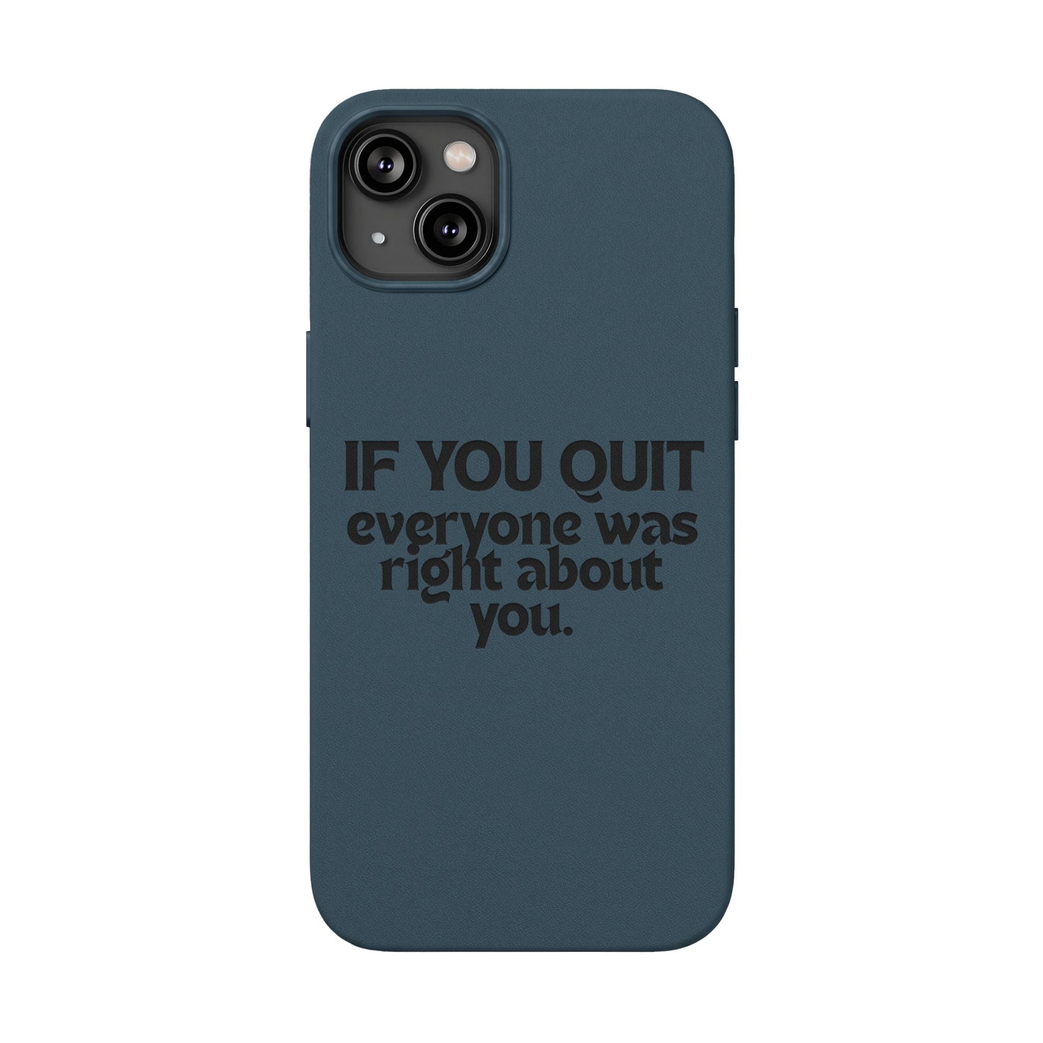 "If You Quit Everyone Was Right About You" Engraved Brown— PU Leather Phone Case