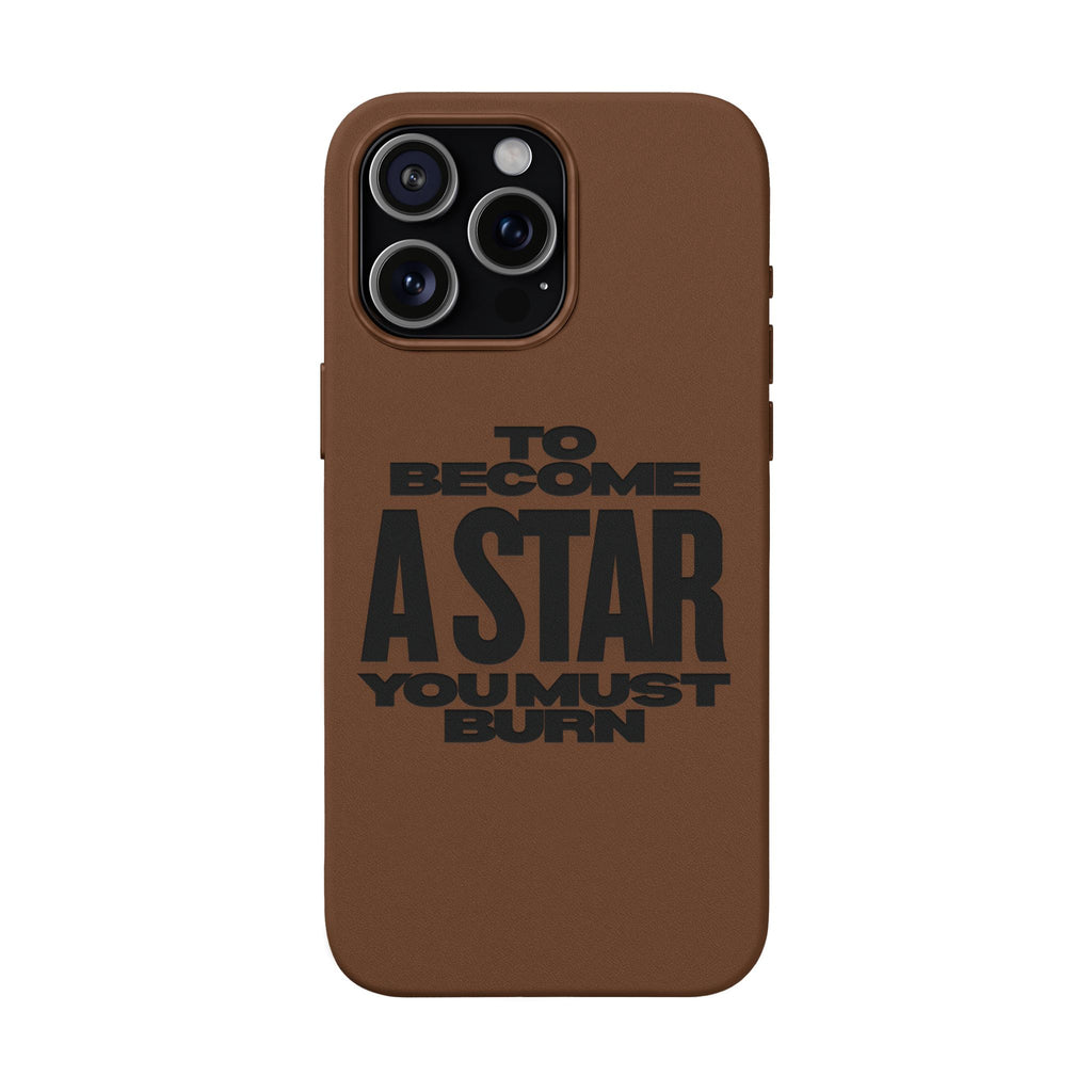“To Become a Star You Must Burn” Engraved Quote —PU Leather Phone Case