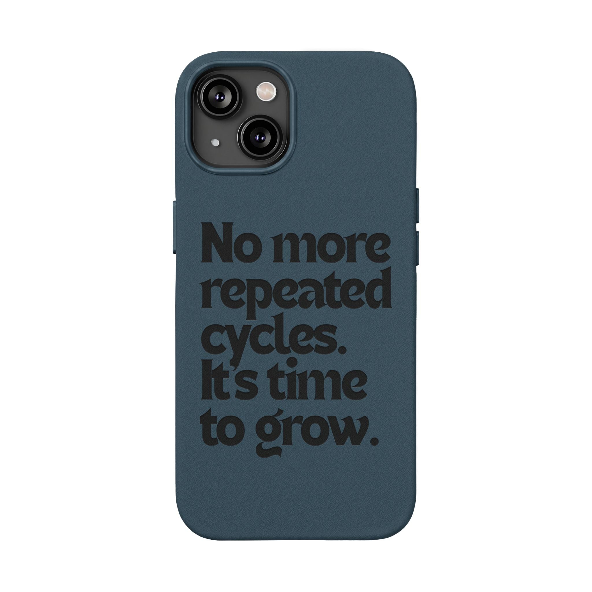 "No more repeated cycles. It's time to grow." Engraved Motivational Case —  PU Leather Phone Case