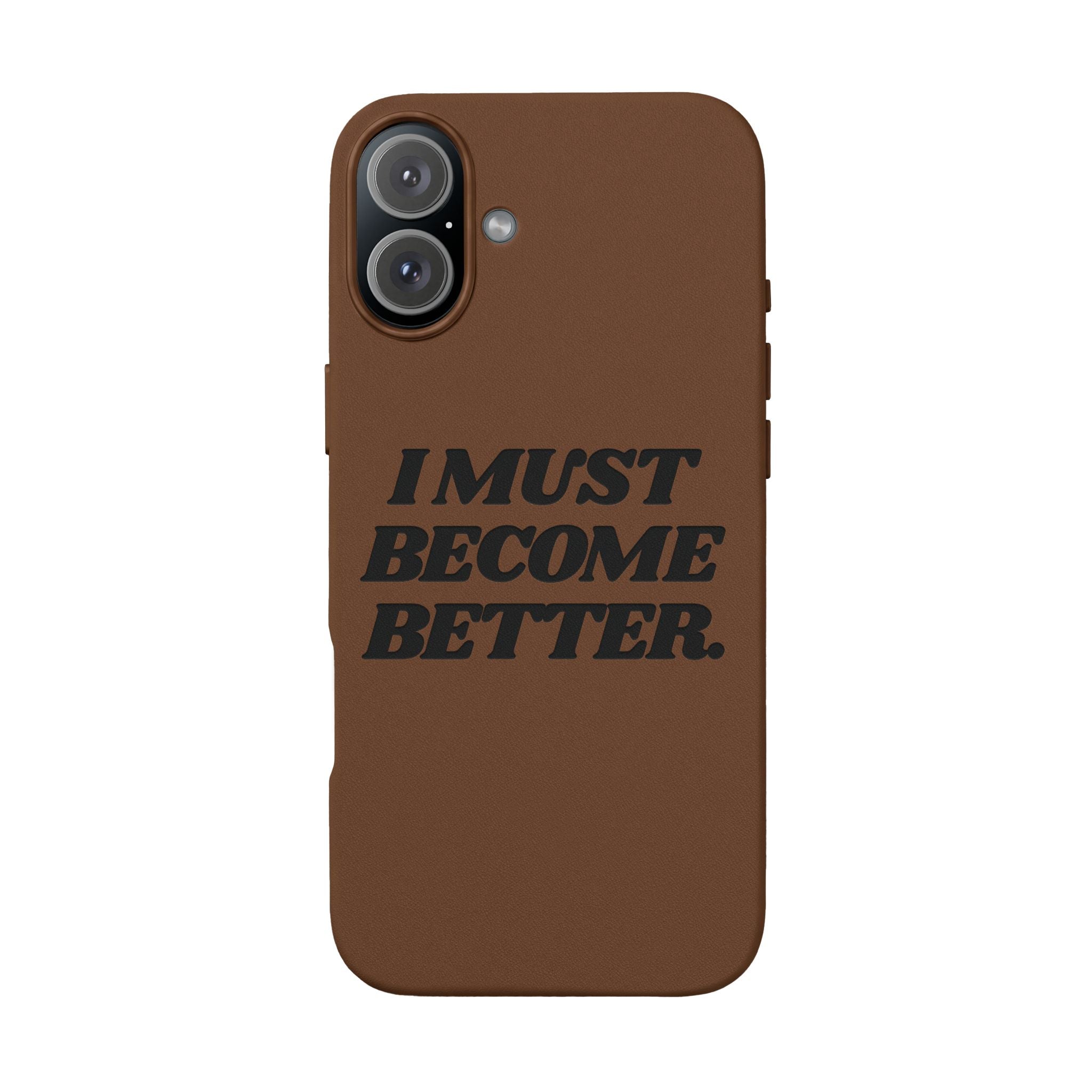 "I MUST BECOME BETTER." Engraved  Motivational Case — P U Leather Phone Case
