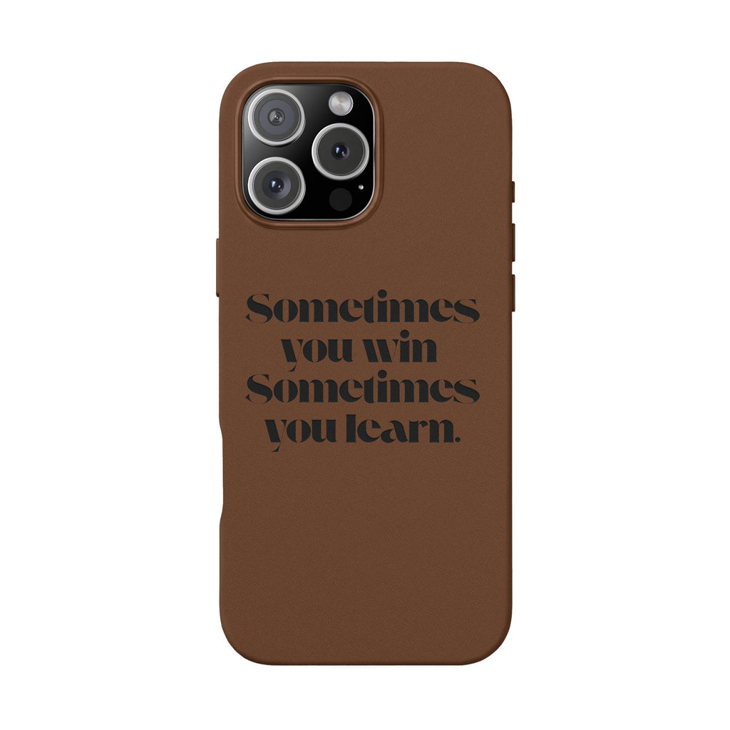 “Sometimes you win, Sometimes you learn.”—Engraved PU Leather Phone Case