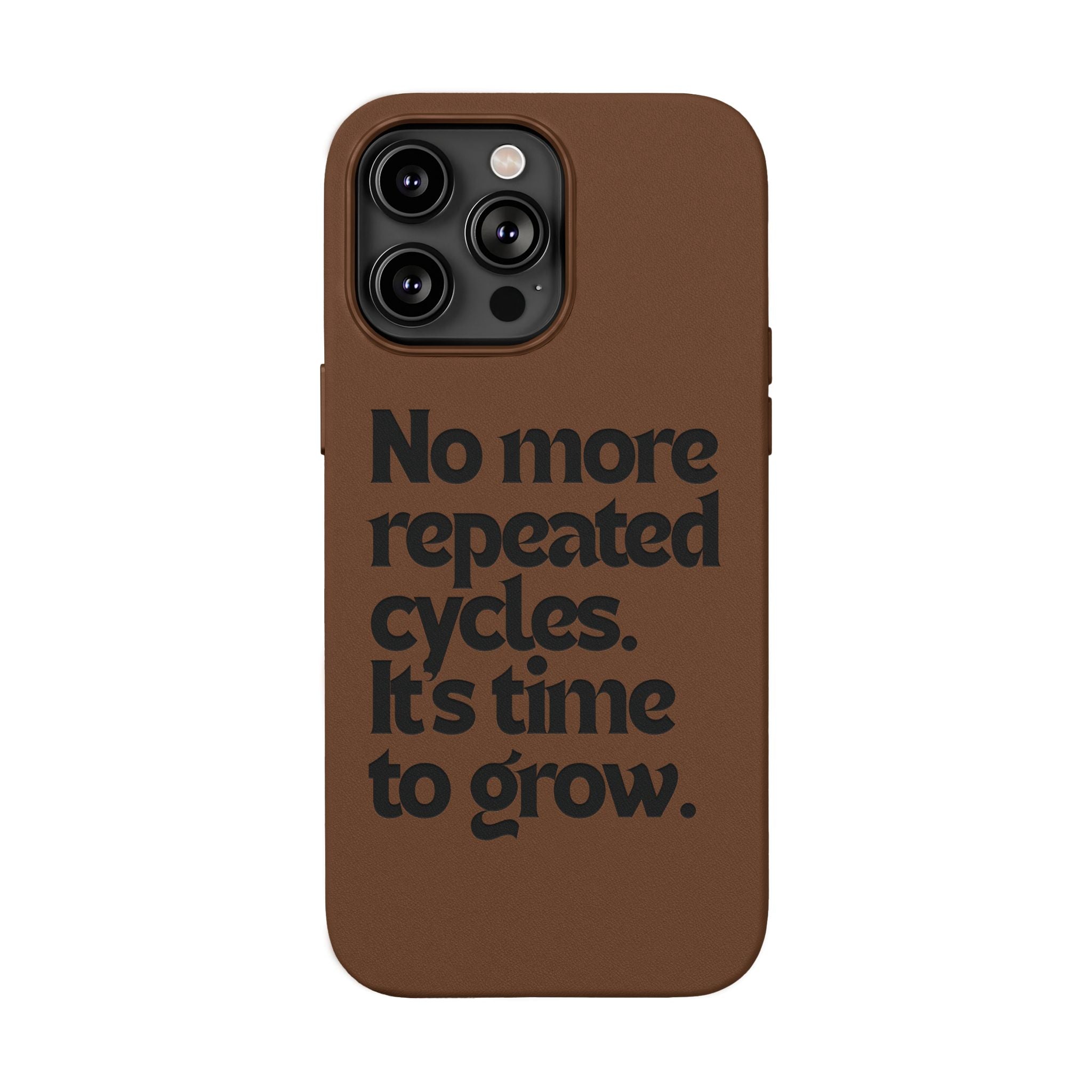 "No more repeated cycles. It's time to grow." Engraved Motivational Case —  PU Leather Phone Case