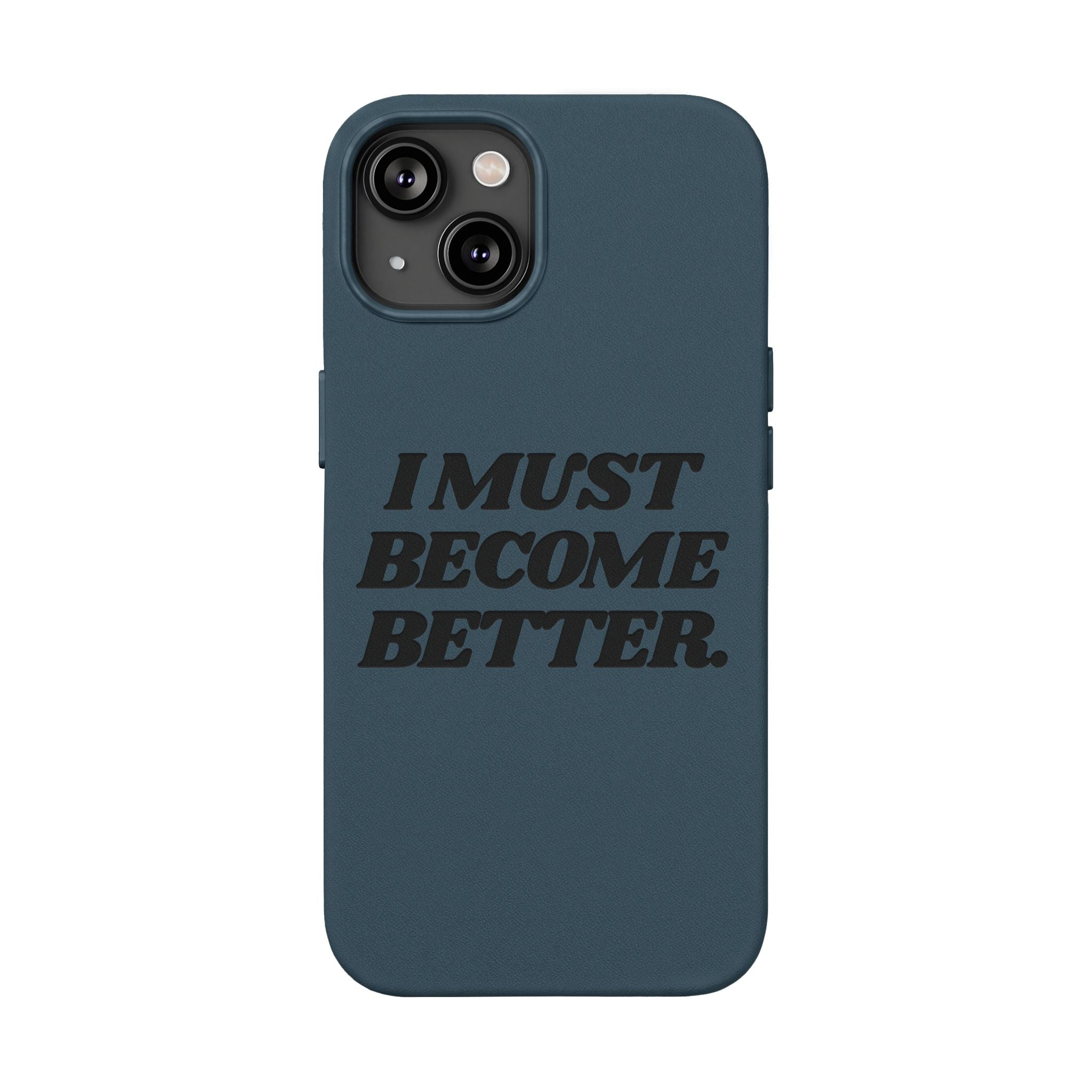 "I MUST BECOME BETTER." Engraved  Motivational Case — P U Leather Phone Case