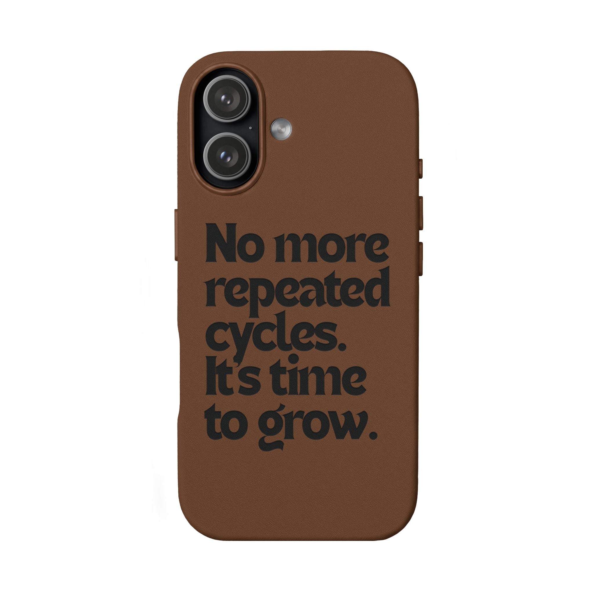 "No more repeated cycles. It's time to grow." Engraved Motivational Case —  PU Leather Phone Case