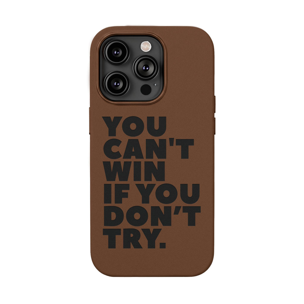 "You Can't Win If You Don't Try" Motivational Engraved Cover —PU Leather Phone Case