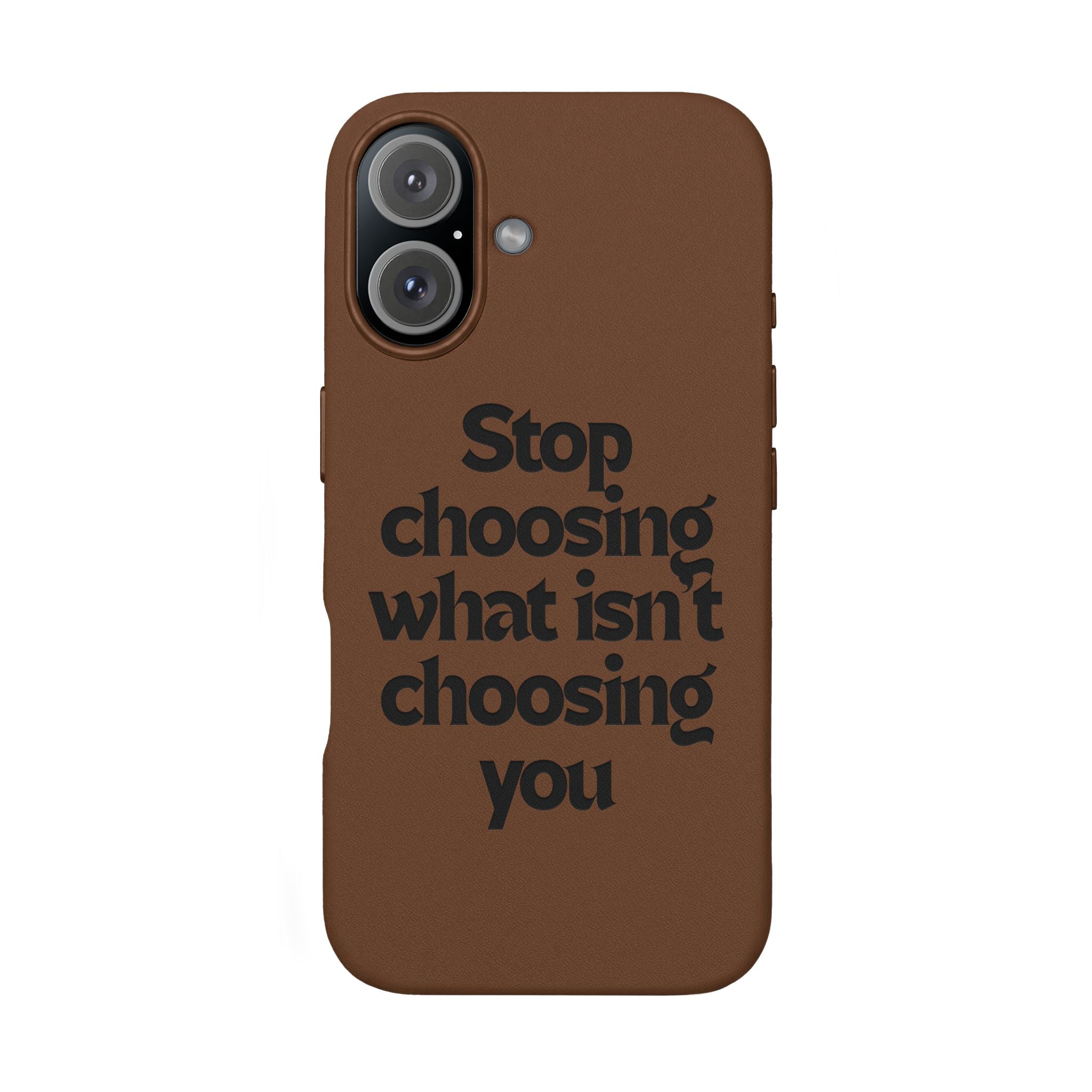 "Stop choosing what isn't choosing you" Engraved Motivational Cover—  PU Leather Phone Case