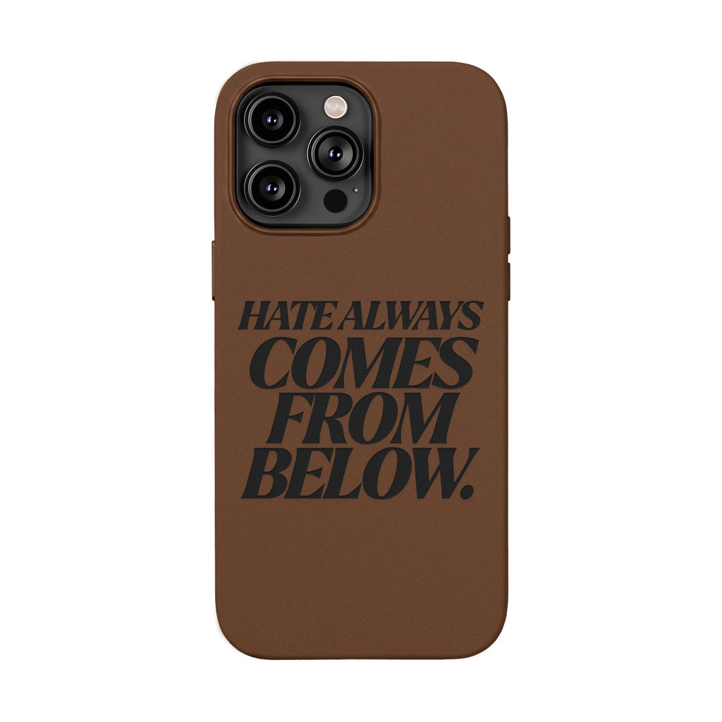 "Hate Always Comes From Below" Engraved PU Leather Phone Case