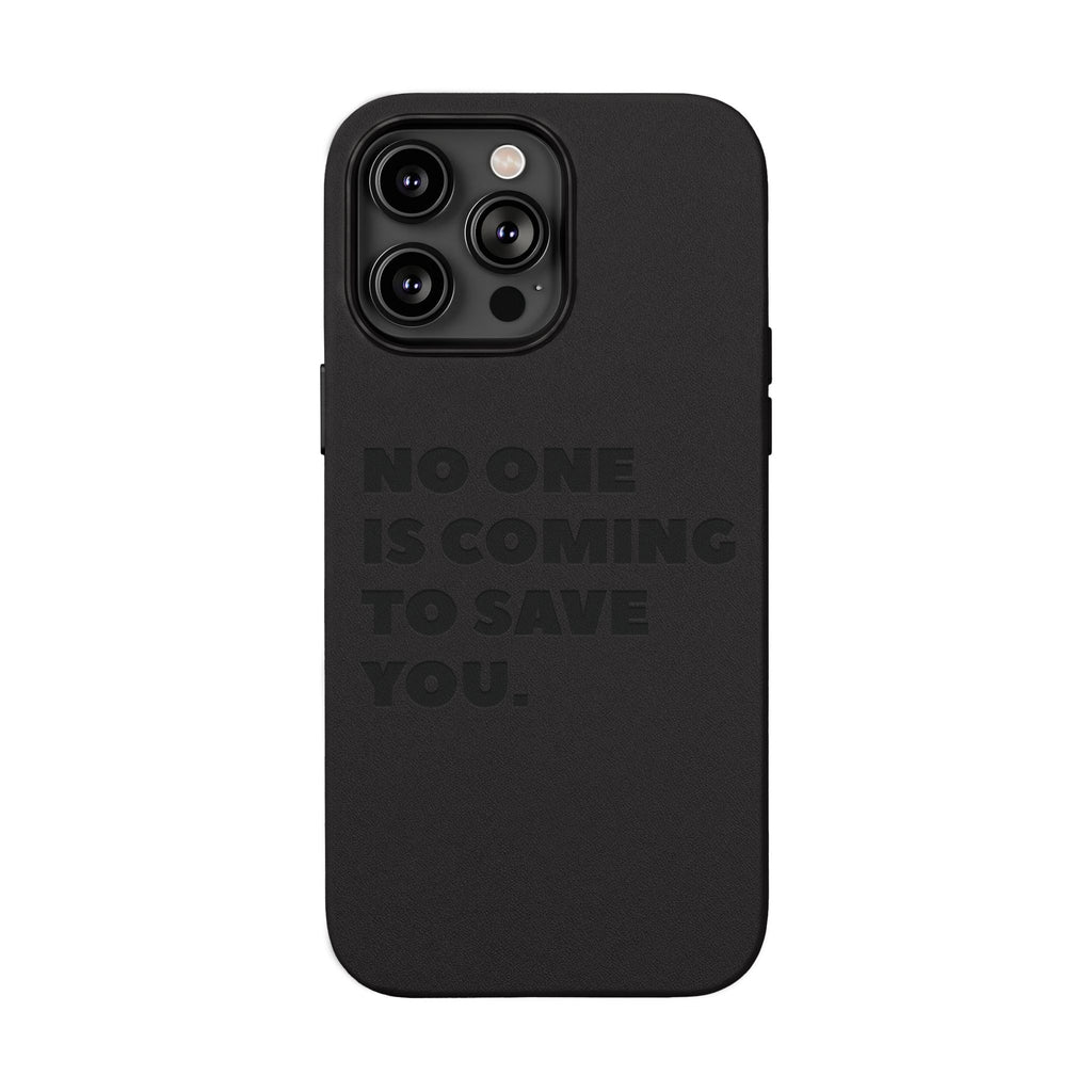 “No One Is Coming To Save You” Phone Case — Black PU Leather Engraved