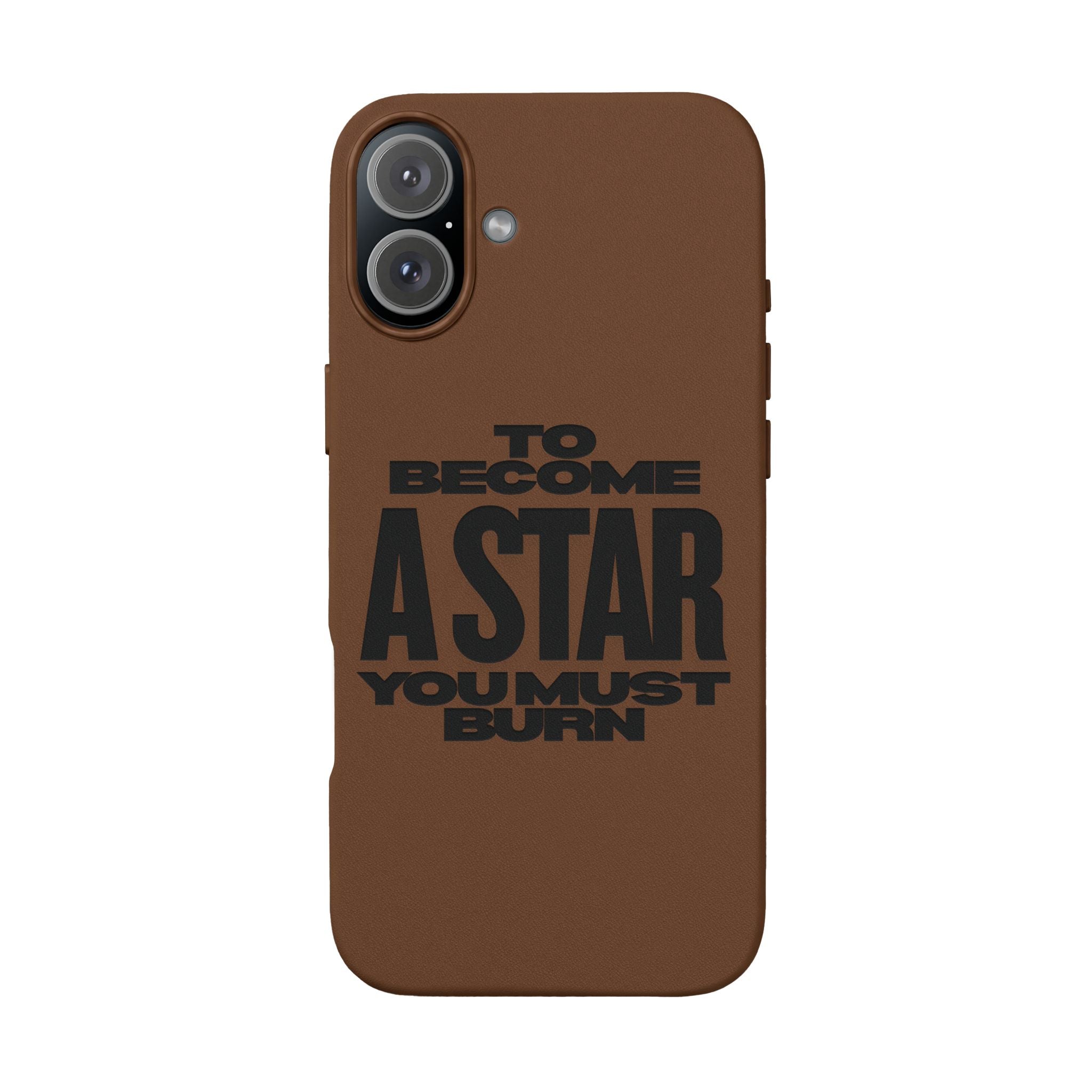 “To Become a Star You Must Burn” Engraved Quote —PU Leather Phone Case