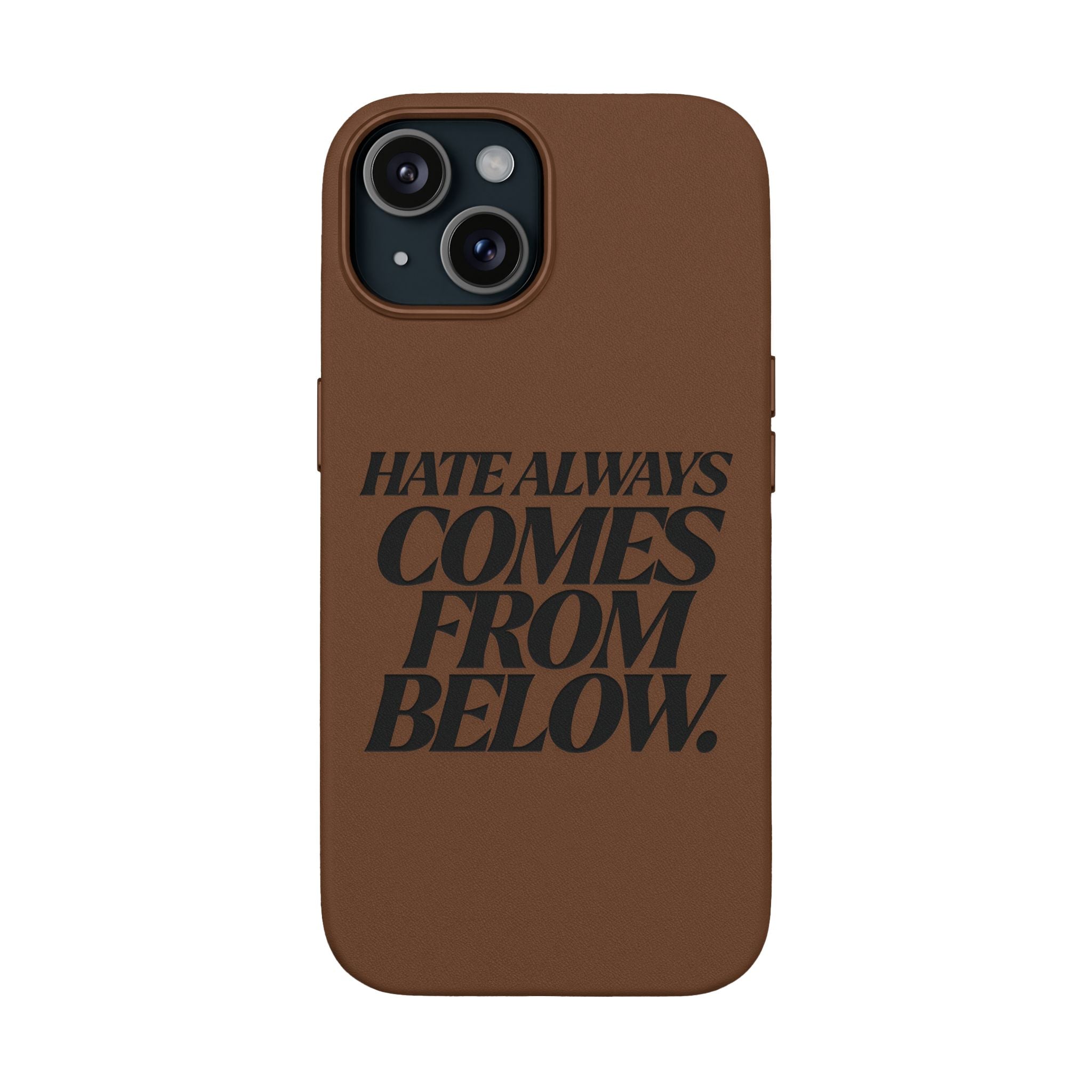 "Hate Always Comes From Below" Engraved PU Leather Phone Case