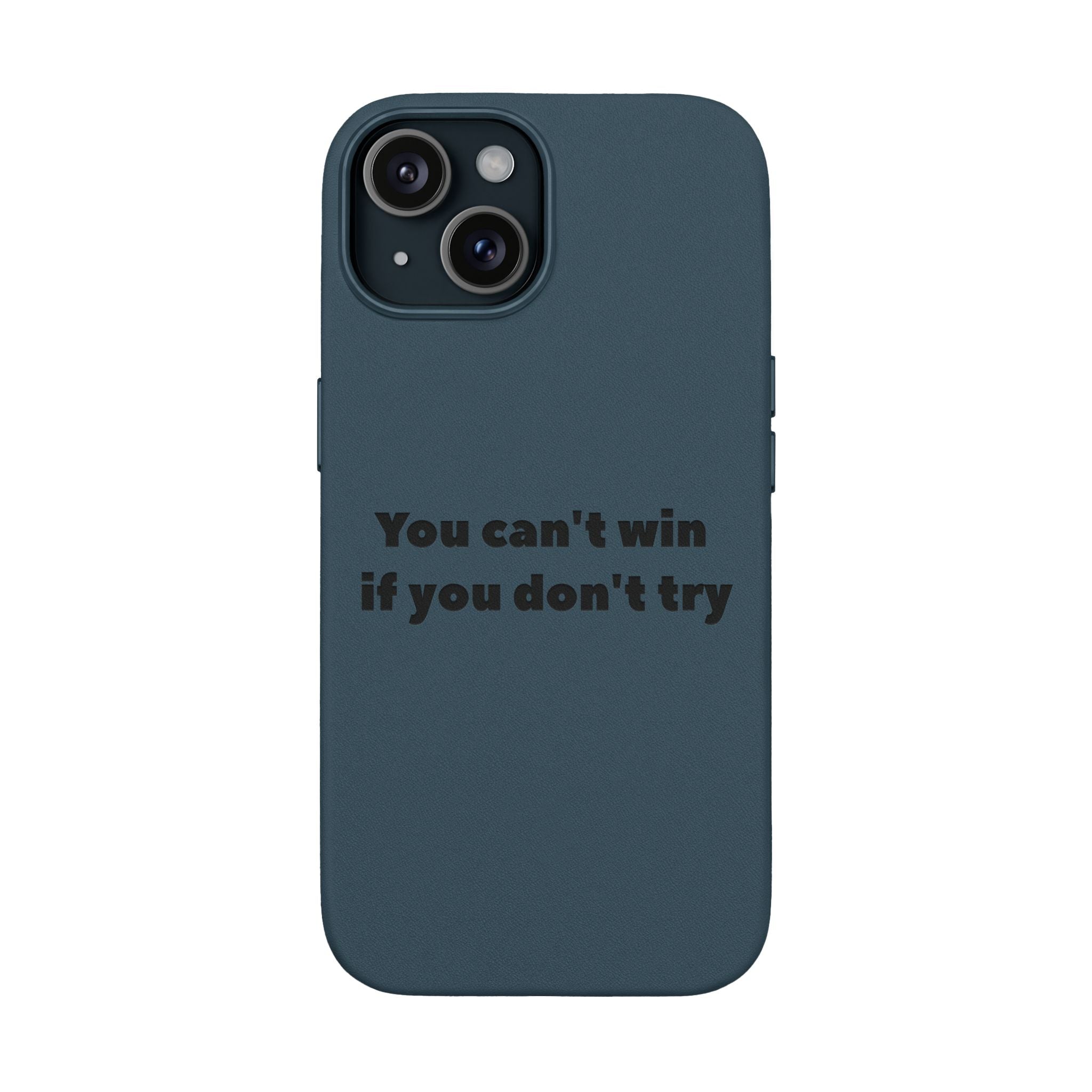 You can't win if you don't try Engraved Quote— PU Leather Phone Case
