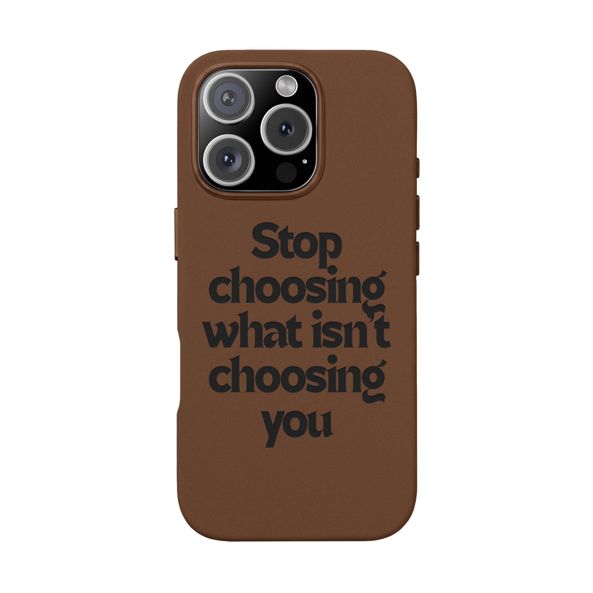 "Stop choosing what isn't choosing you" Engraved Motivational Cover—  PU Leather Phone Case