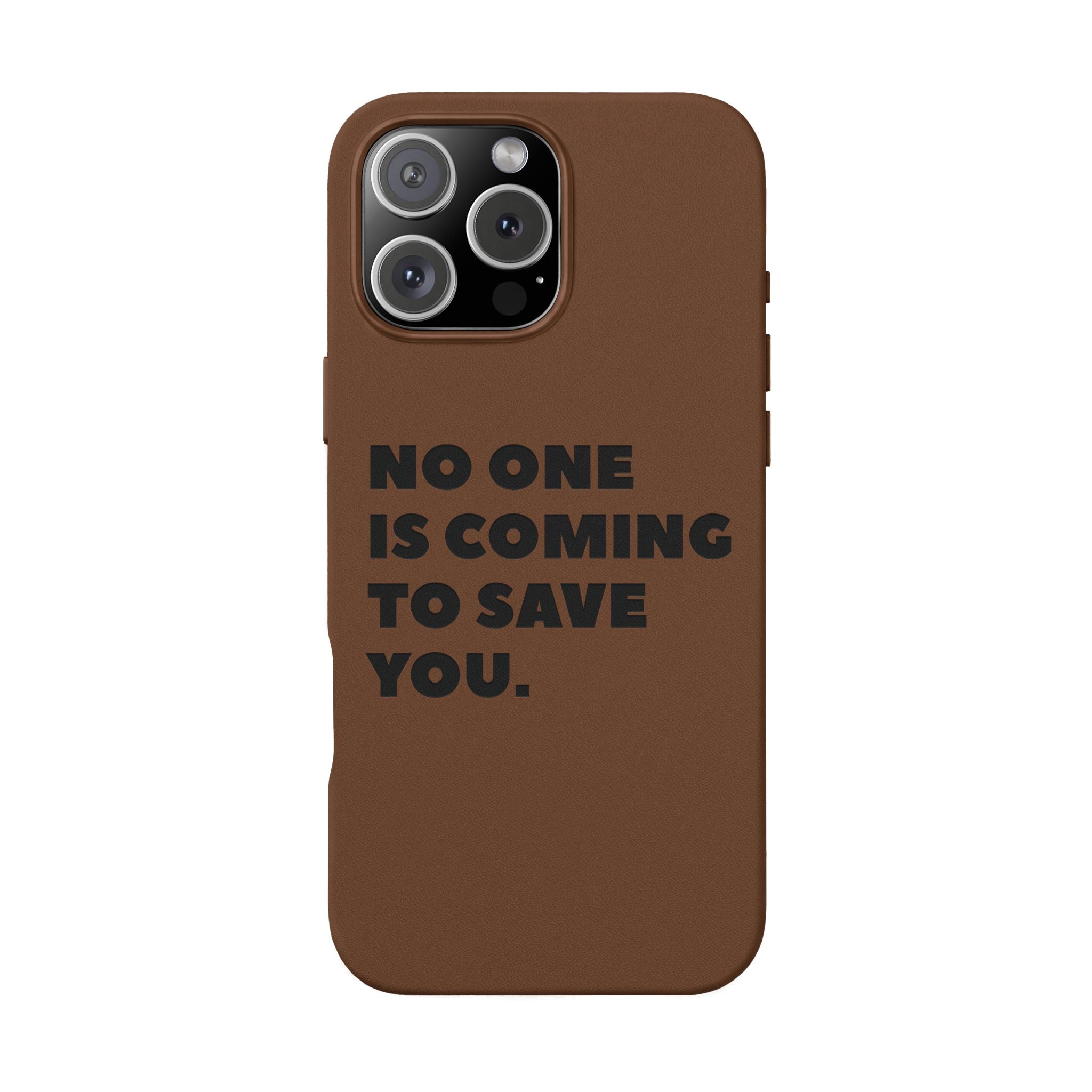 “No One Is Coming To Save You” Phone Case — Black PU Leather Engraved