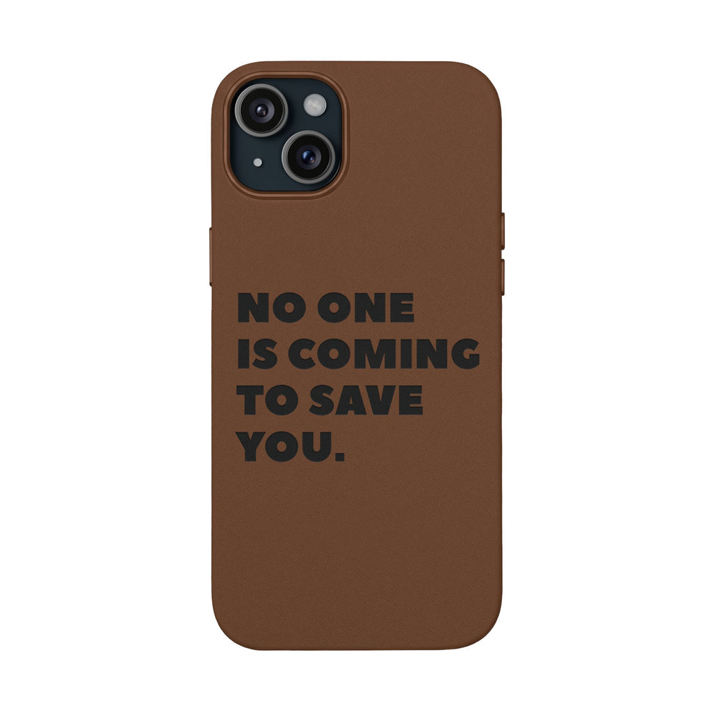 “No One Is Coming To Save You” Phone Case — Black PU Leather Engraved