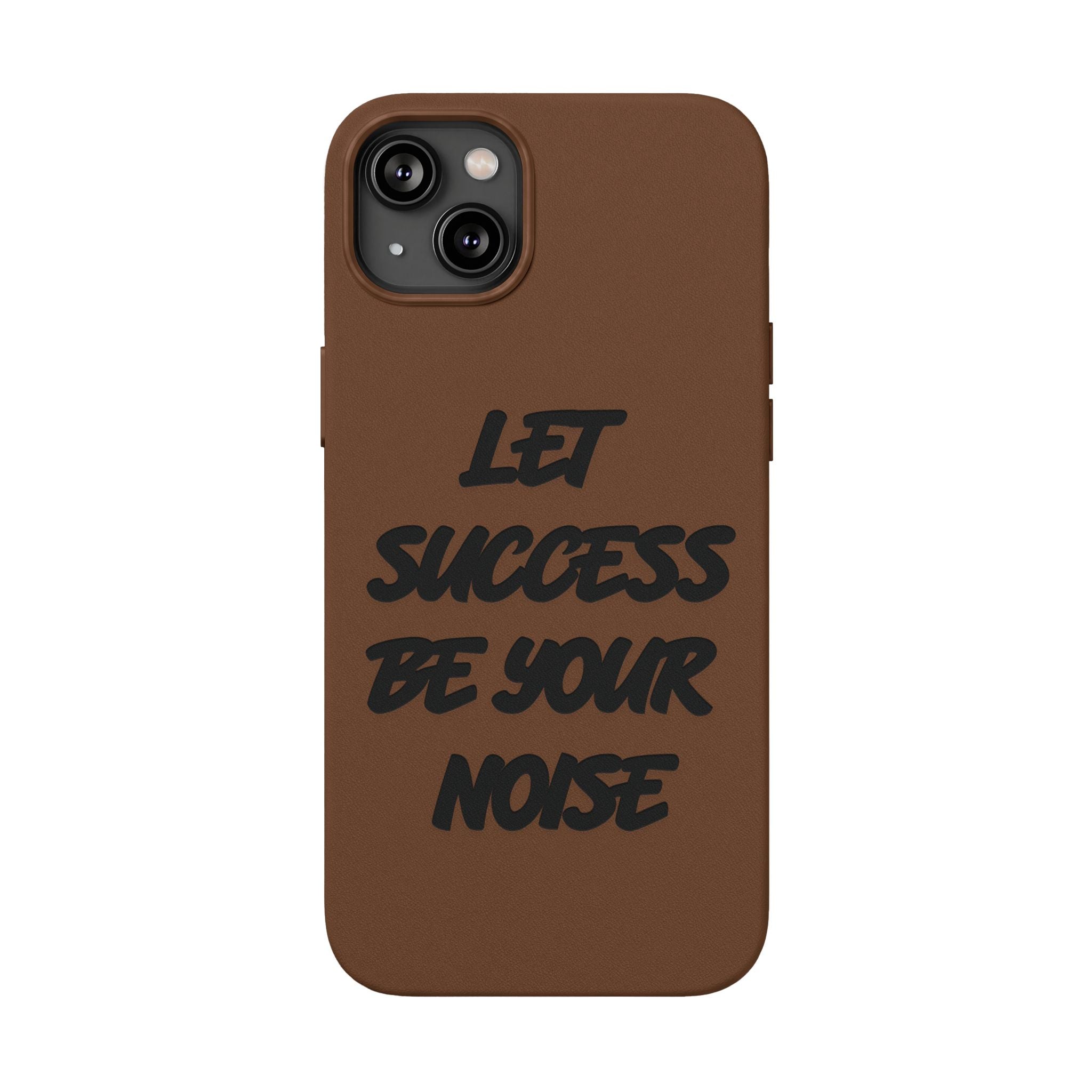 “Let Success Be Your Noise” Engraved — Leather Phone Case