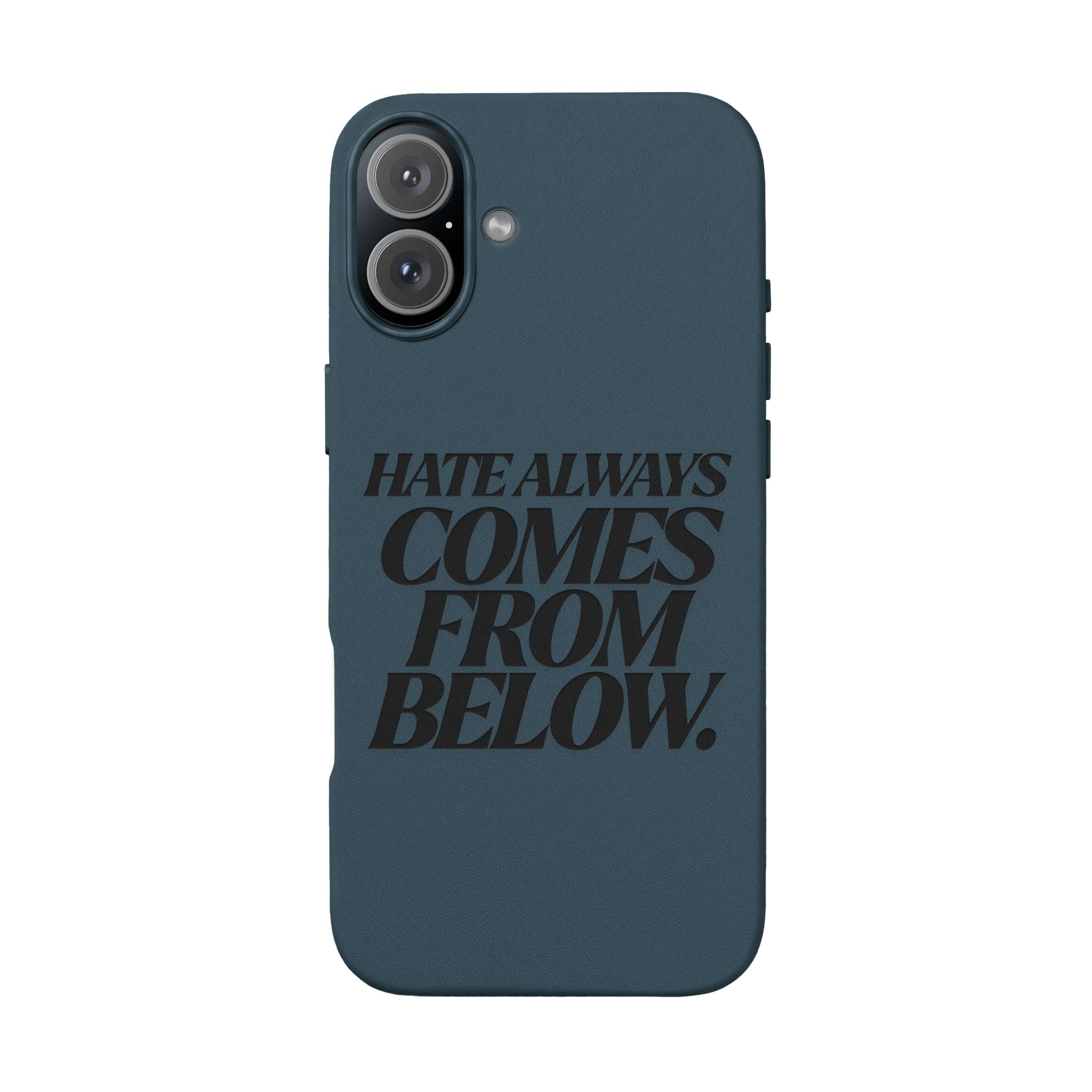 "Hate Always Comes From Below" Engraved PU Leather Phone Case