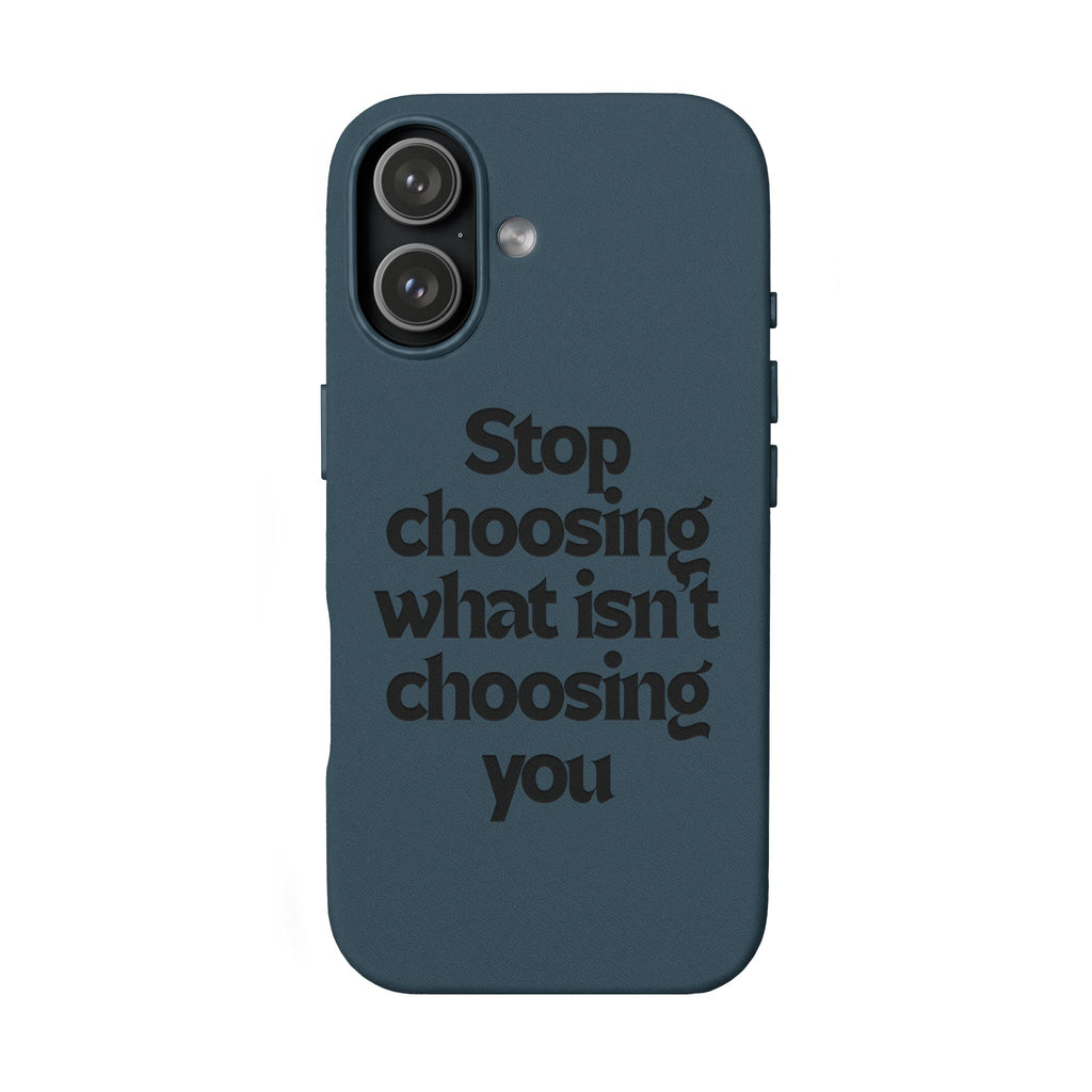 "Stop choosing what isn't choosing you" Engraved Motivational Cover—  PU Leather Phone Case