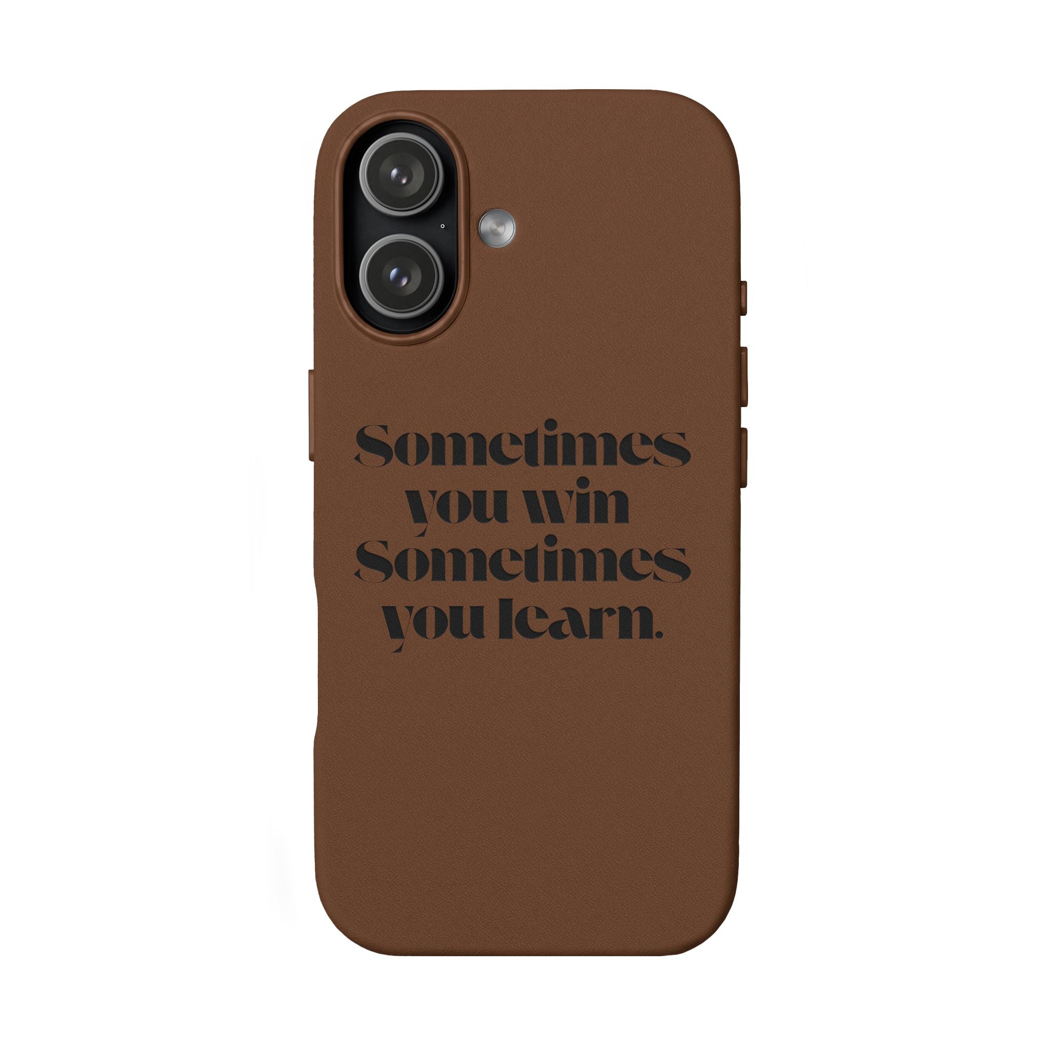 “Sometimes you win, Sometimes you learn.”—Engraved PU Leather Phone Case