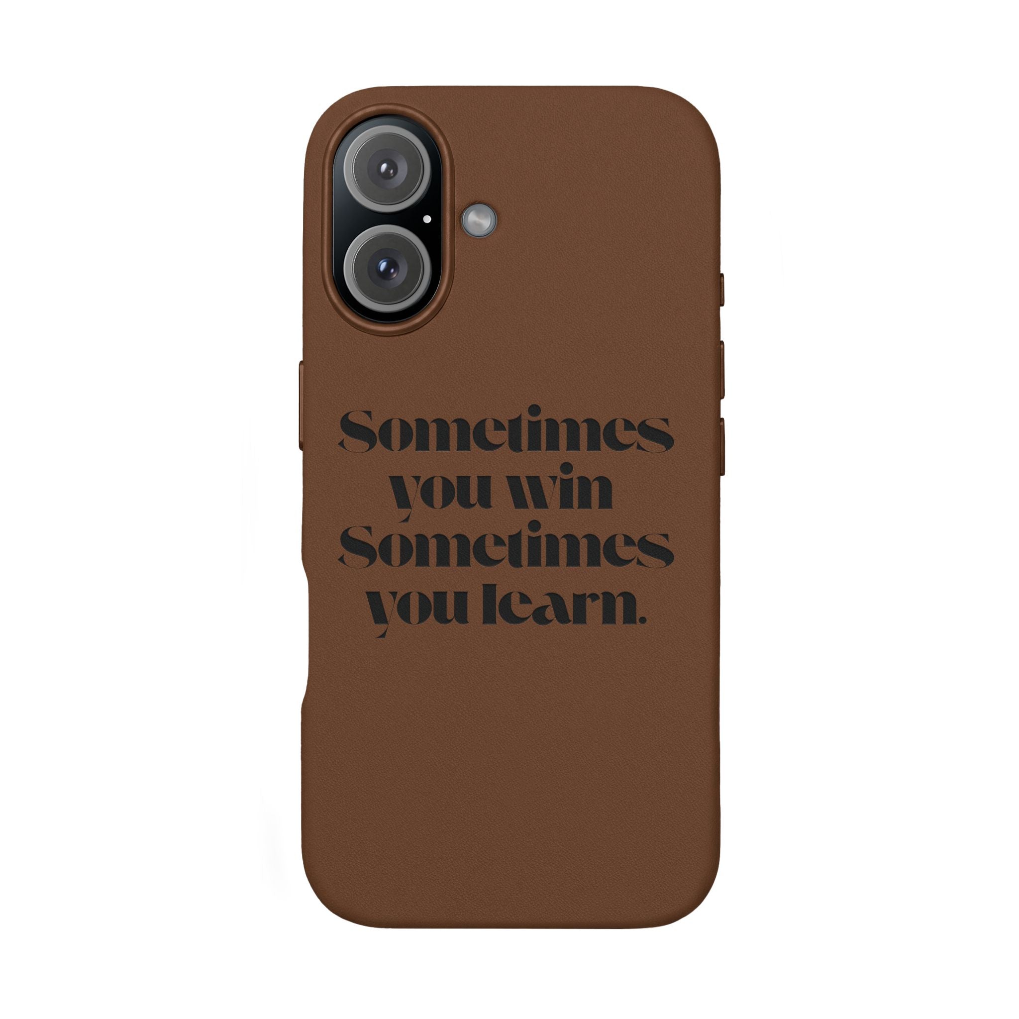 “Sometimes you win, Sometimes you learn.”—Engraved PU Leather Phone Case