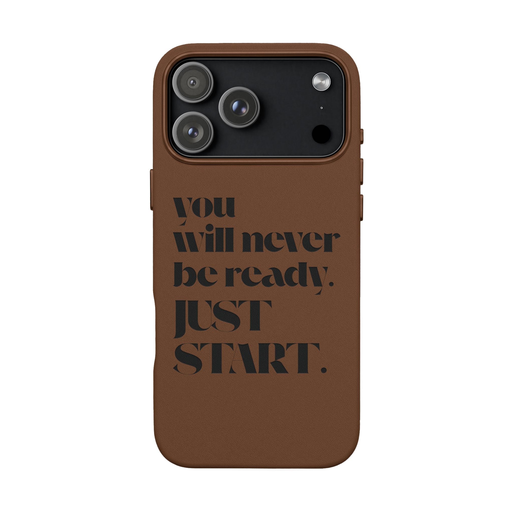"Will Never Be Ready. JUST START." Motivational Brown —Engraved PU Leather Phone Case