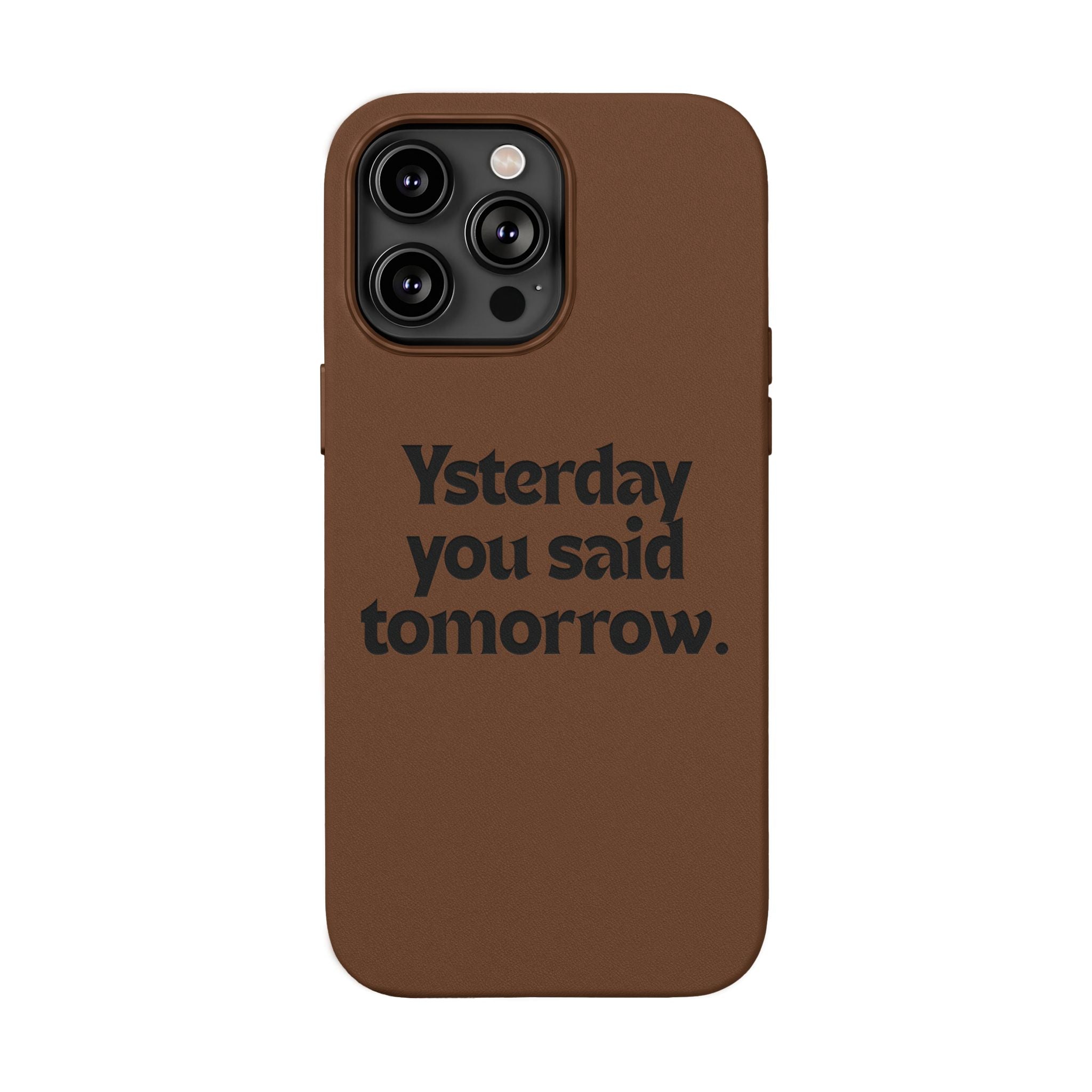 "Yesterday You Said Tomorrow" Engraved Motivational Quote—PU Leather Phone Case