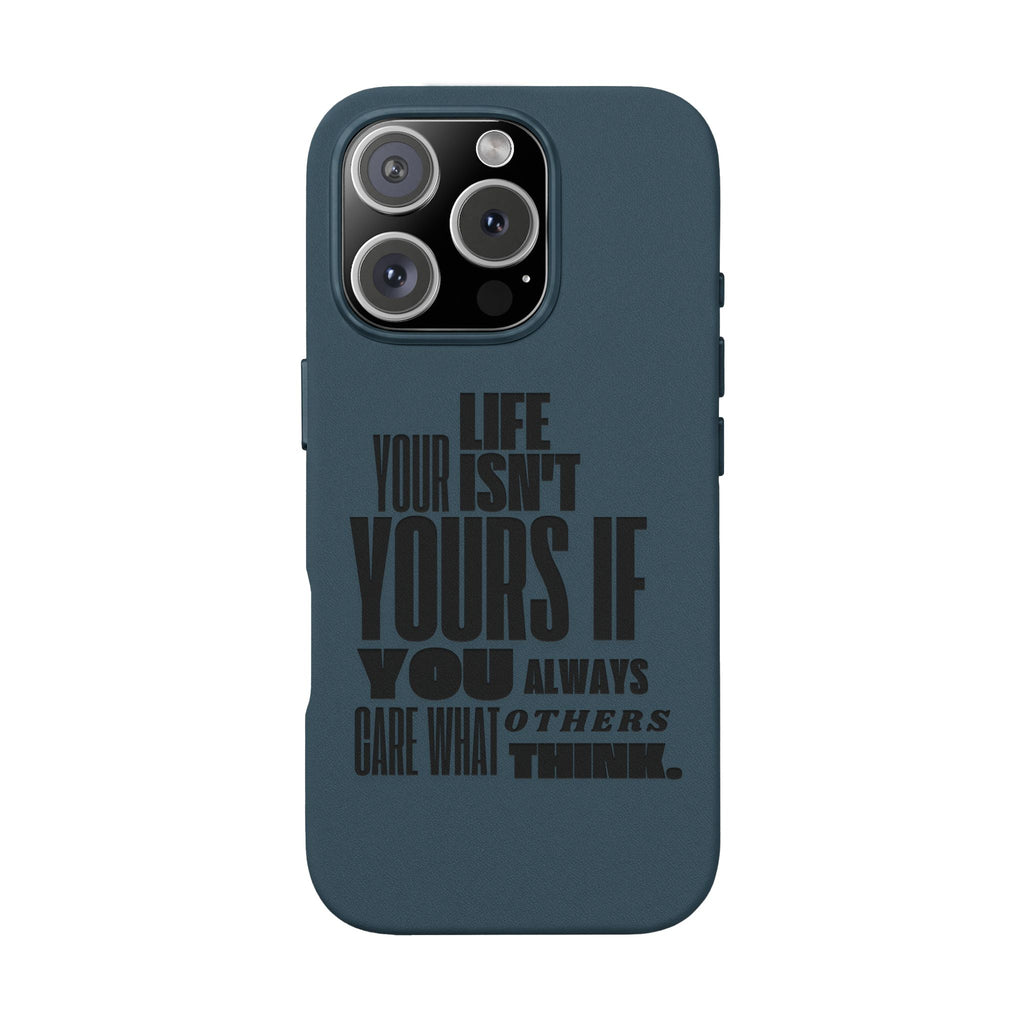 "Life Isn't Yours If You Always Care What Others Think" Motivational—Engraved PU Leather Phone Case