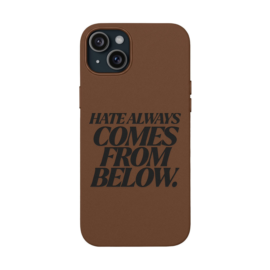 "Hate Always Comes From Below" Engraved PU Leather Phone Case