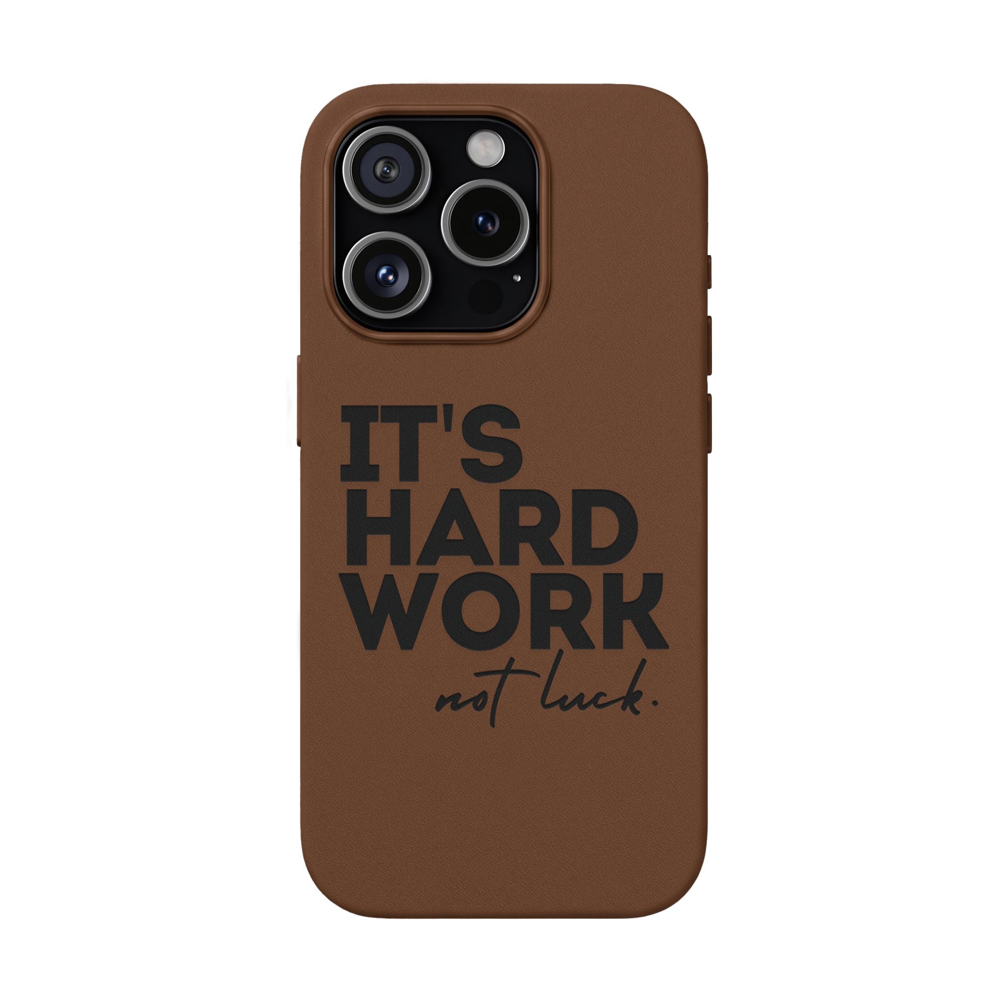 “It's Hard Work Not Luck” Engraved PU Leather Phone Case
