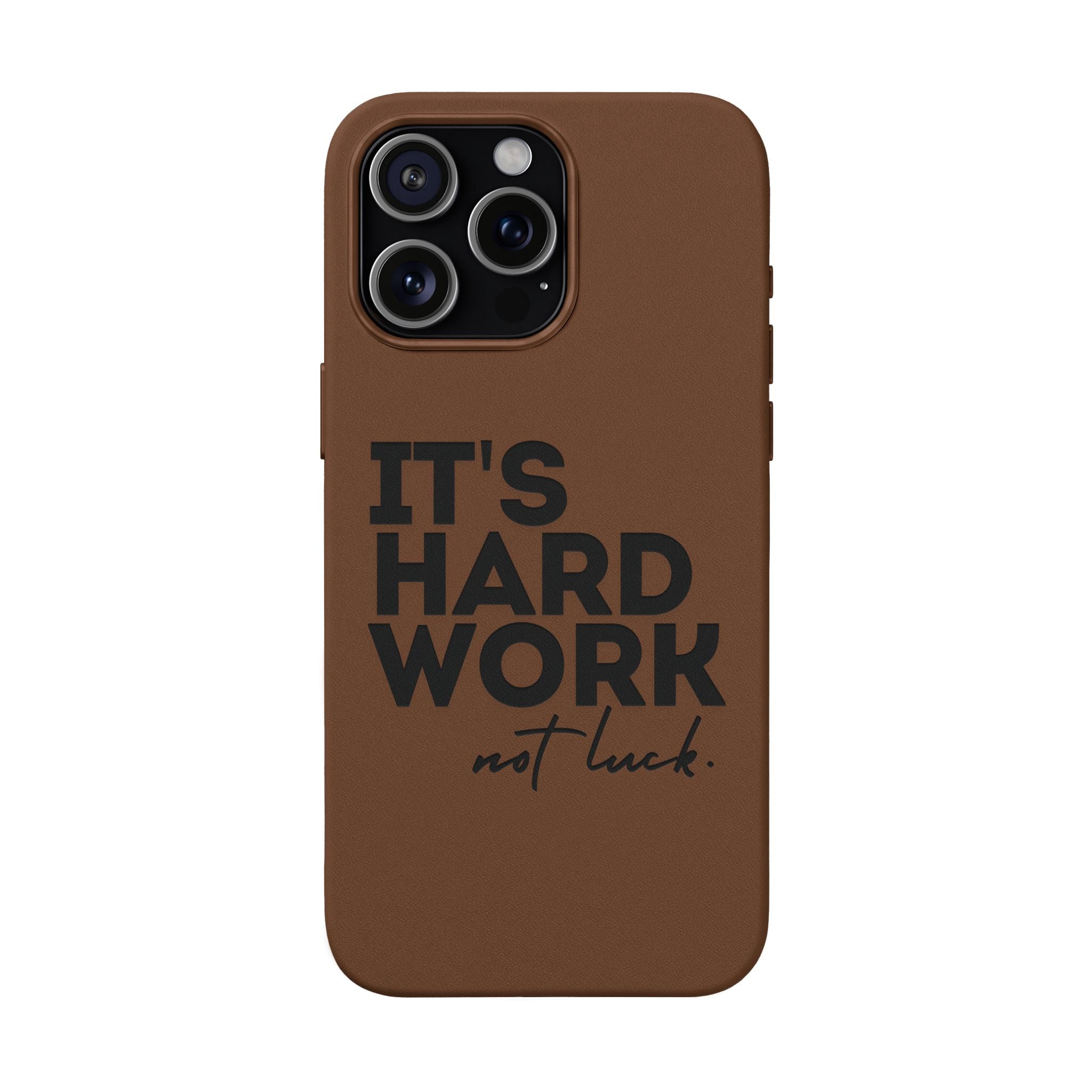 “It's Hard Work Not Luck” Engraved PU Leather Phone Case