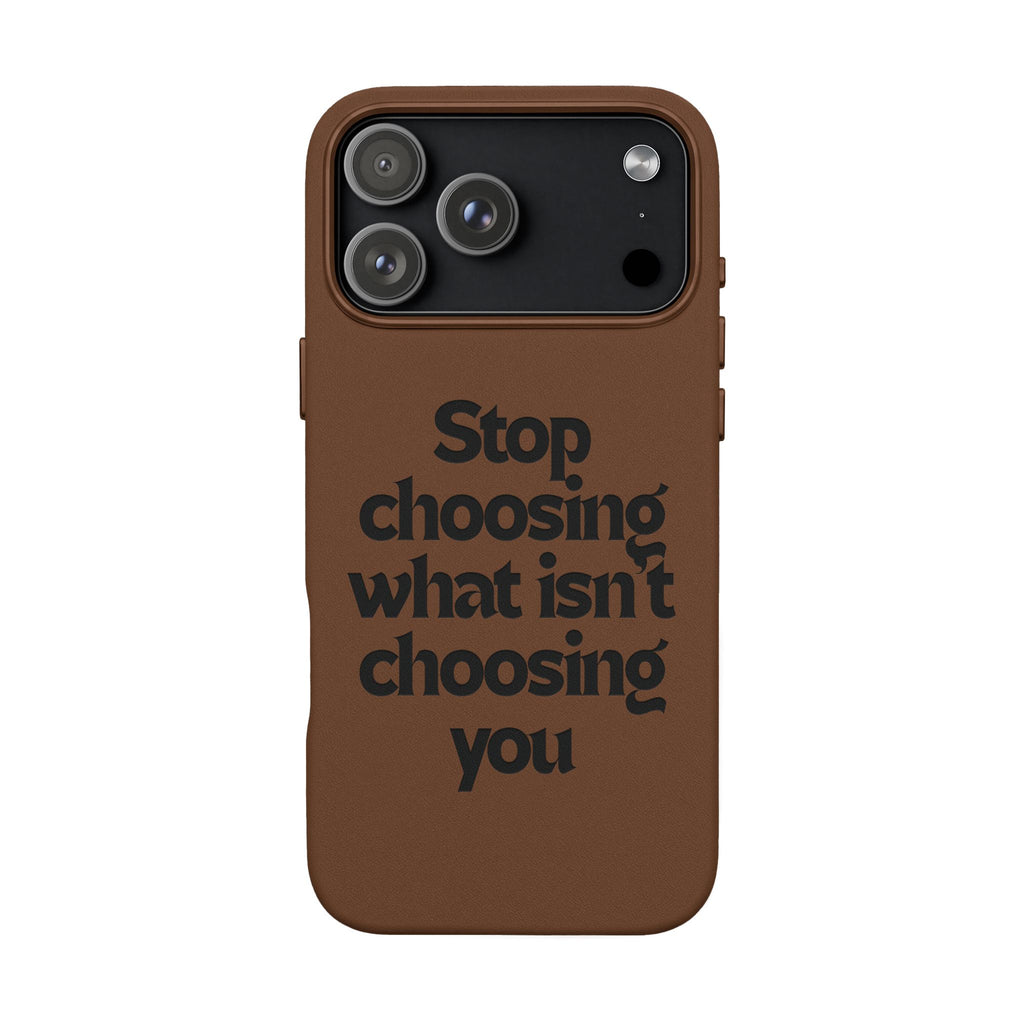 "Stop choosing what isn't choosing you" Engraved Motivational Cover—  PU Leather Phone Case