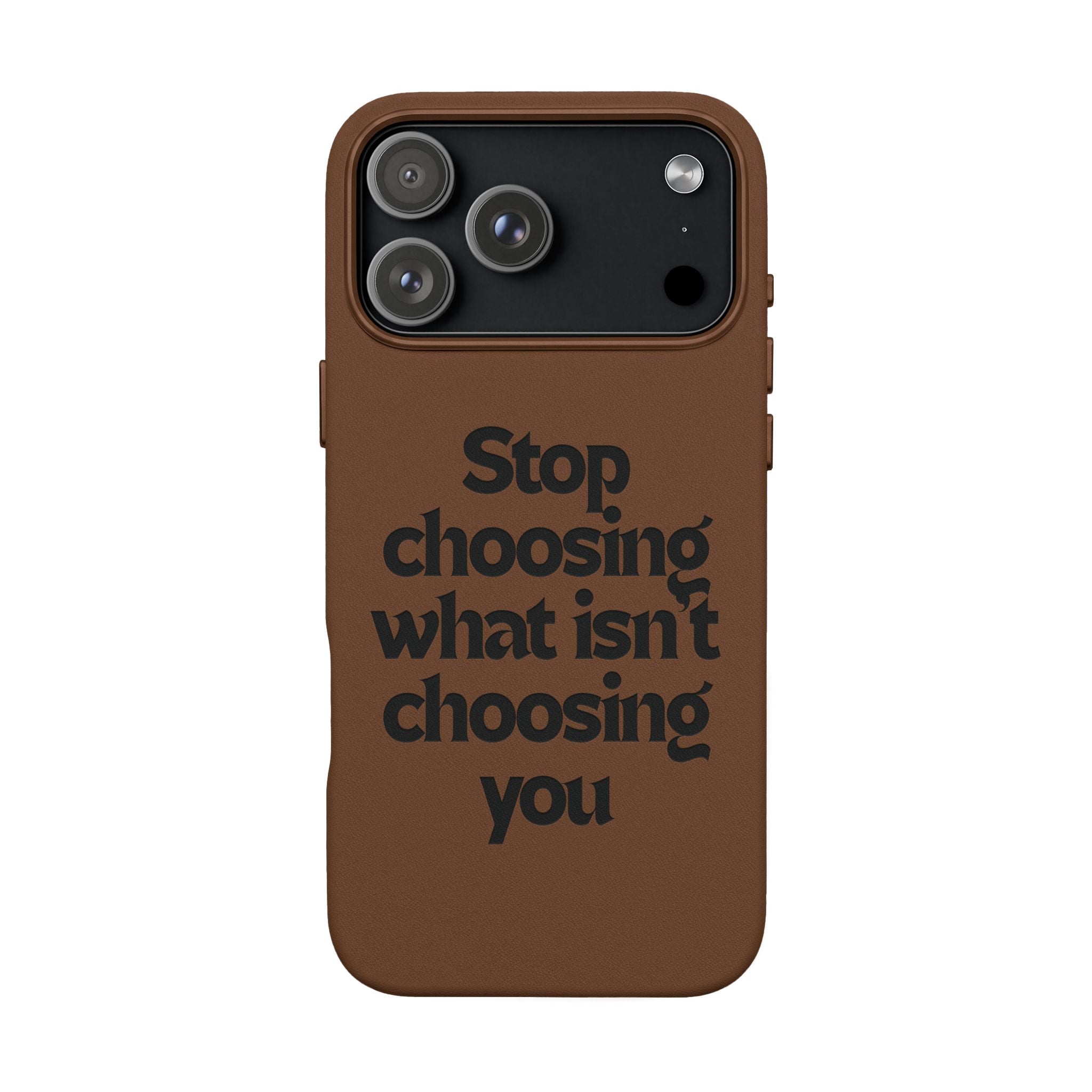 "Stop choosing what isn't choosing you" Engraved Motivational Cover—  PU Leather Phone Case
