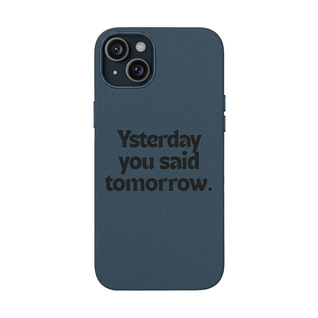 "Yesterday You Said Tomorrow" Engraved Motivational Quote—PU Leather Phone Case