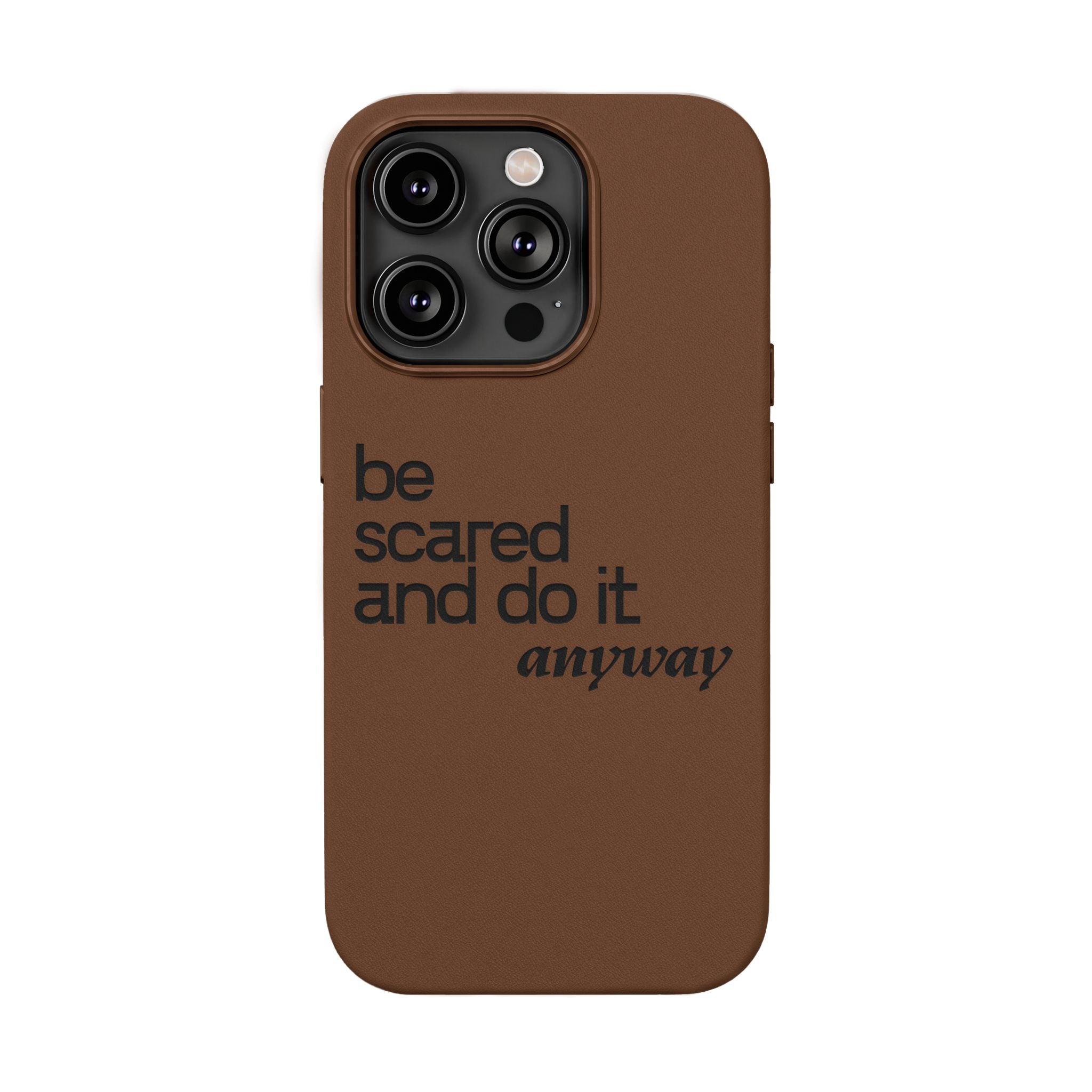 "Be Scared and Do It Anyway" Motivational Case— Engraved PU Leather Phone Case