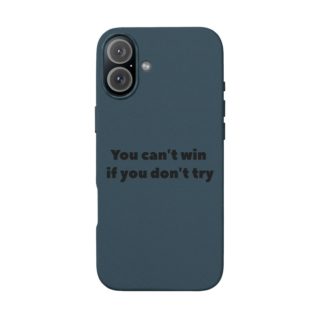 You can't win if you don't try Engraved Quote— PU Leather Phone Case