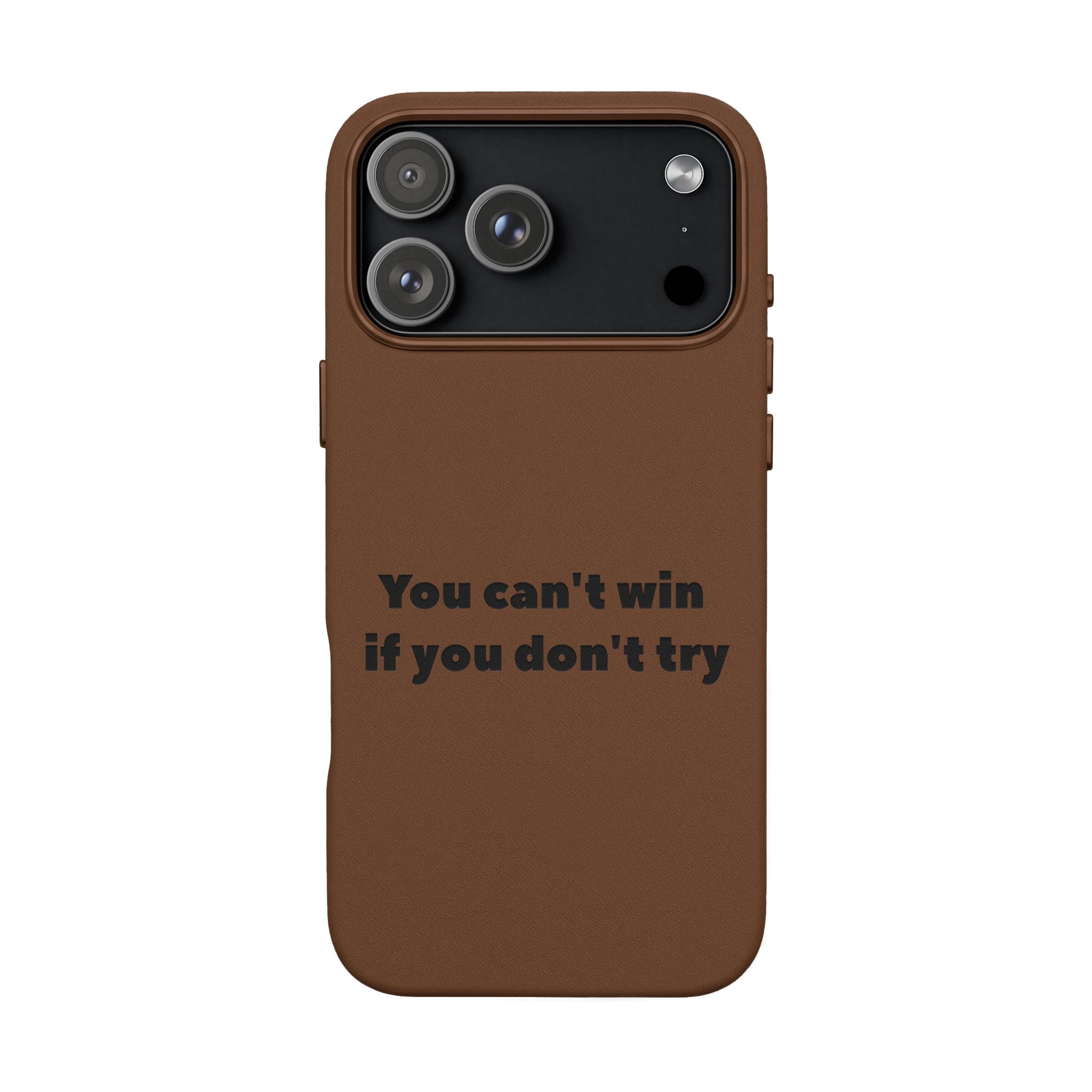 You can't win if you don't try Engraved Quote— PU Leather Phone Case