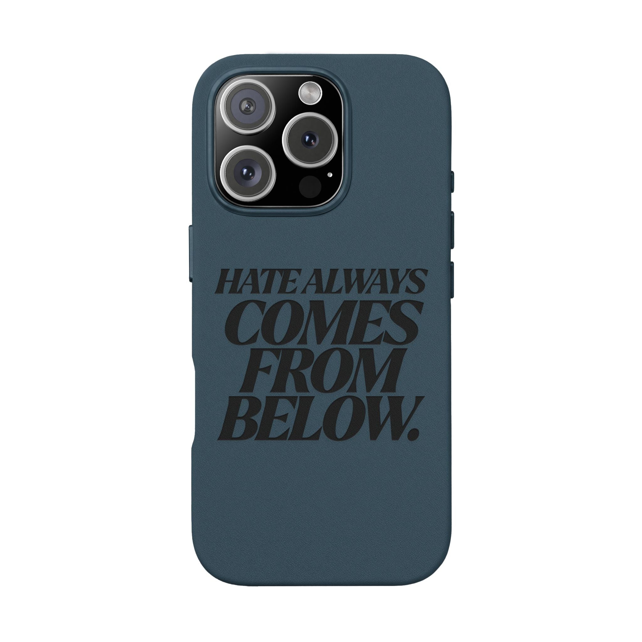 "Hate Always Comes From Below" Engraved PU Leather Phone Case