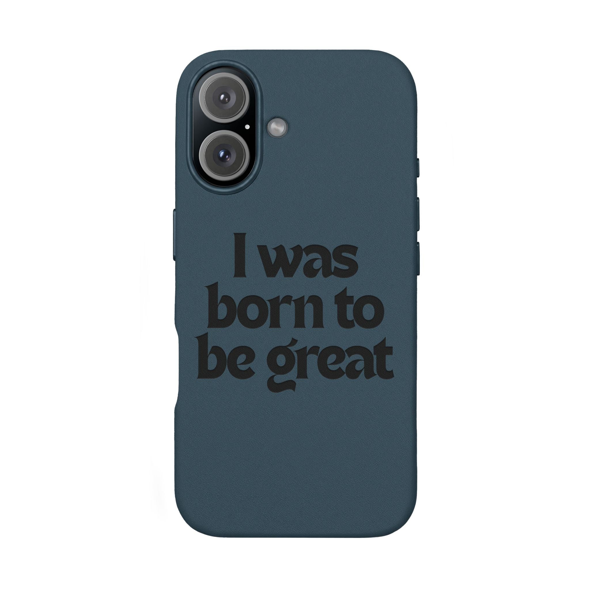 “I Was Born To Be Great” Engraved PU Leather Phone Case