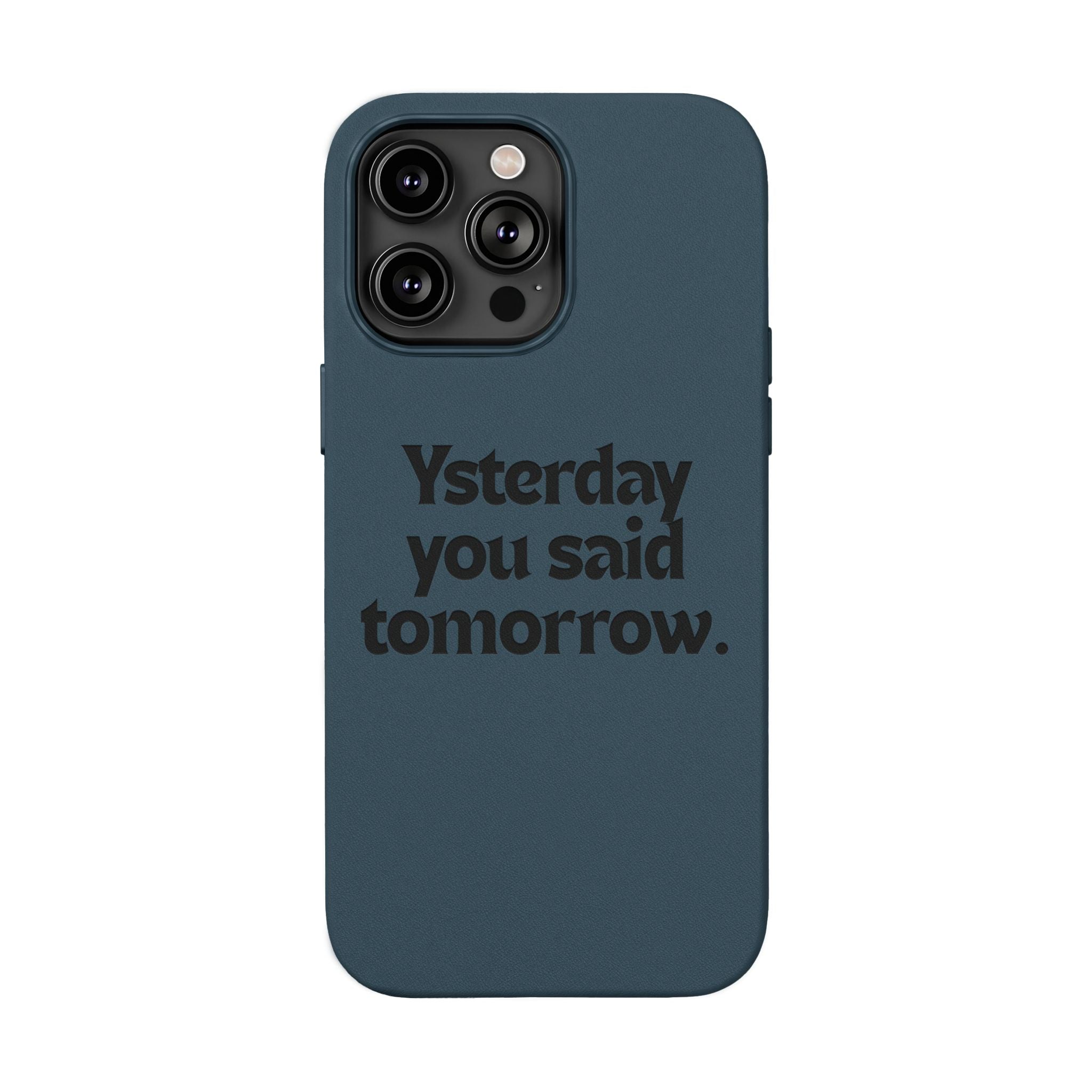 "Yesterday You Said Tomorrow" Engraved Motivational Quote—PU Leather Phone Case