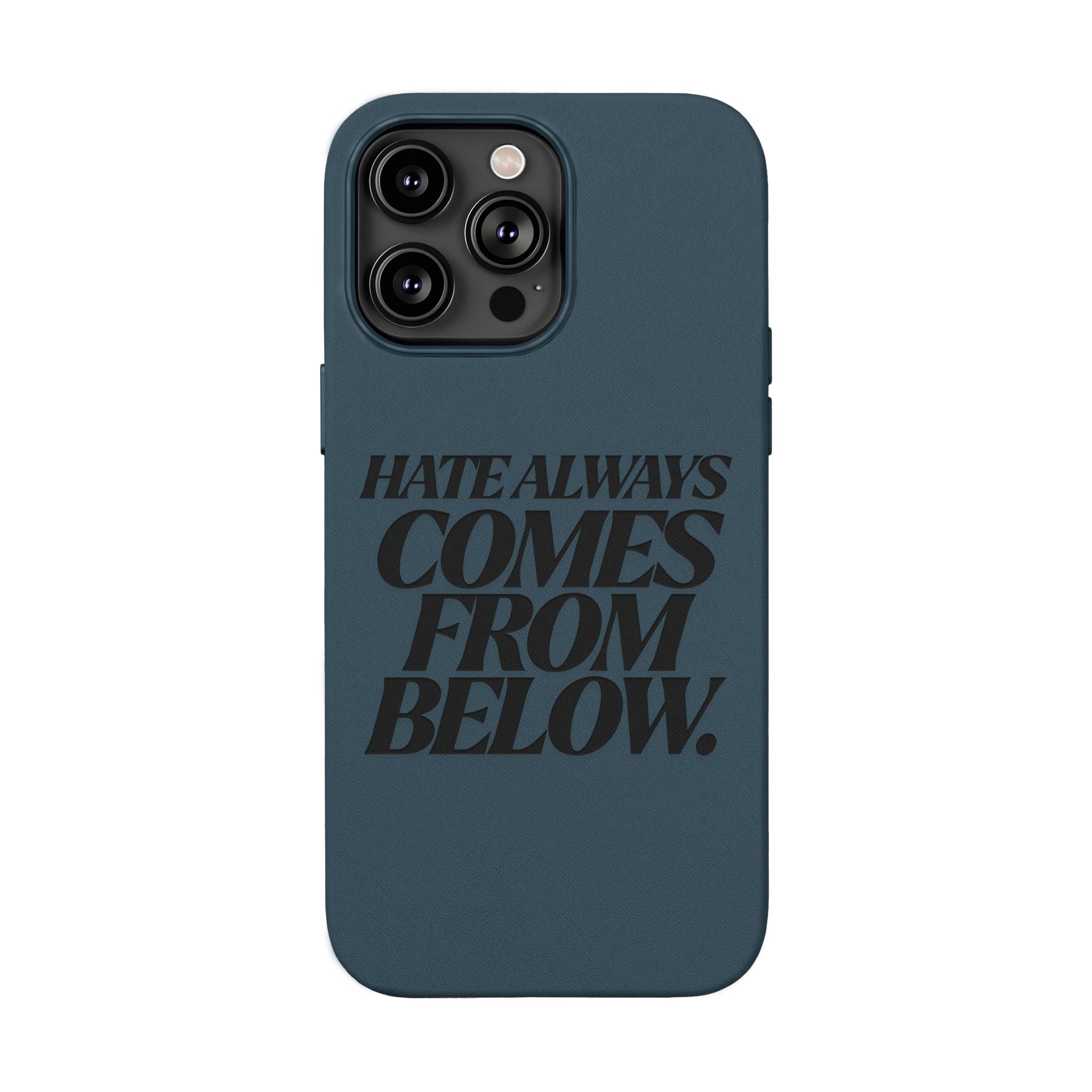 "Hate Always Comes From Below" Engraved PU Leather Phone Case