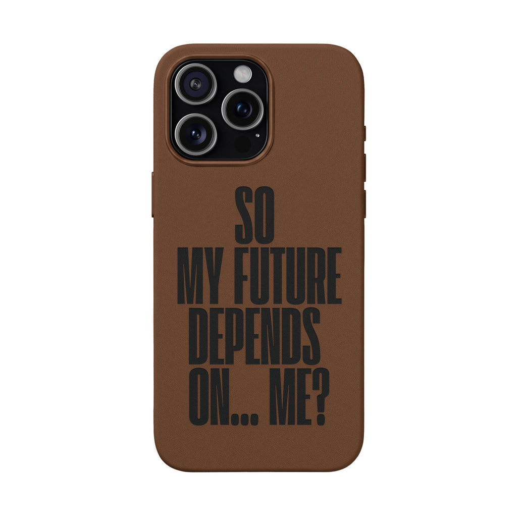 "So My Future Depends On... Me?"  Engraved PU Leather Phone Case