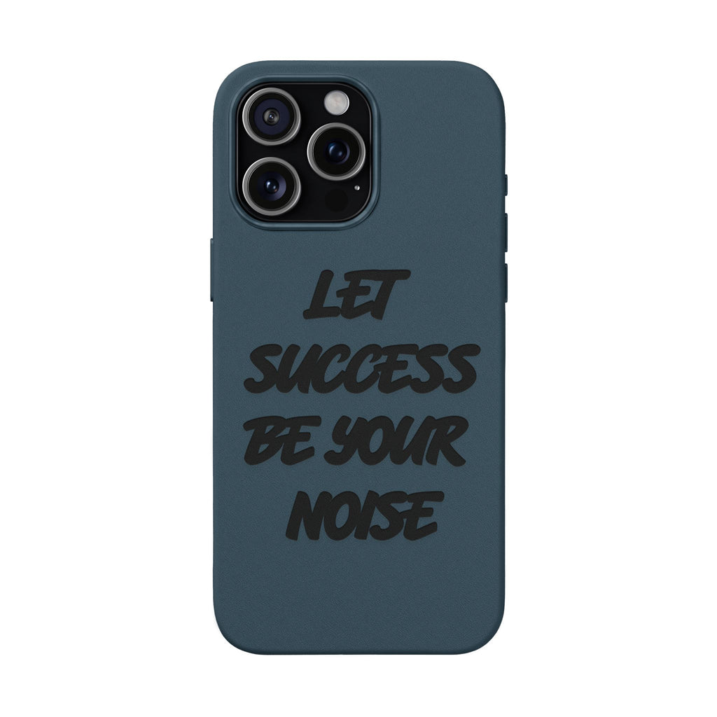 “Let Success Be Your Noise” Engraved — Leather Phone Case