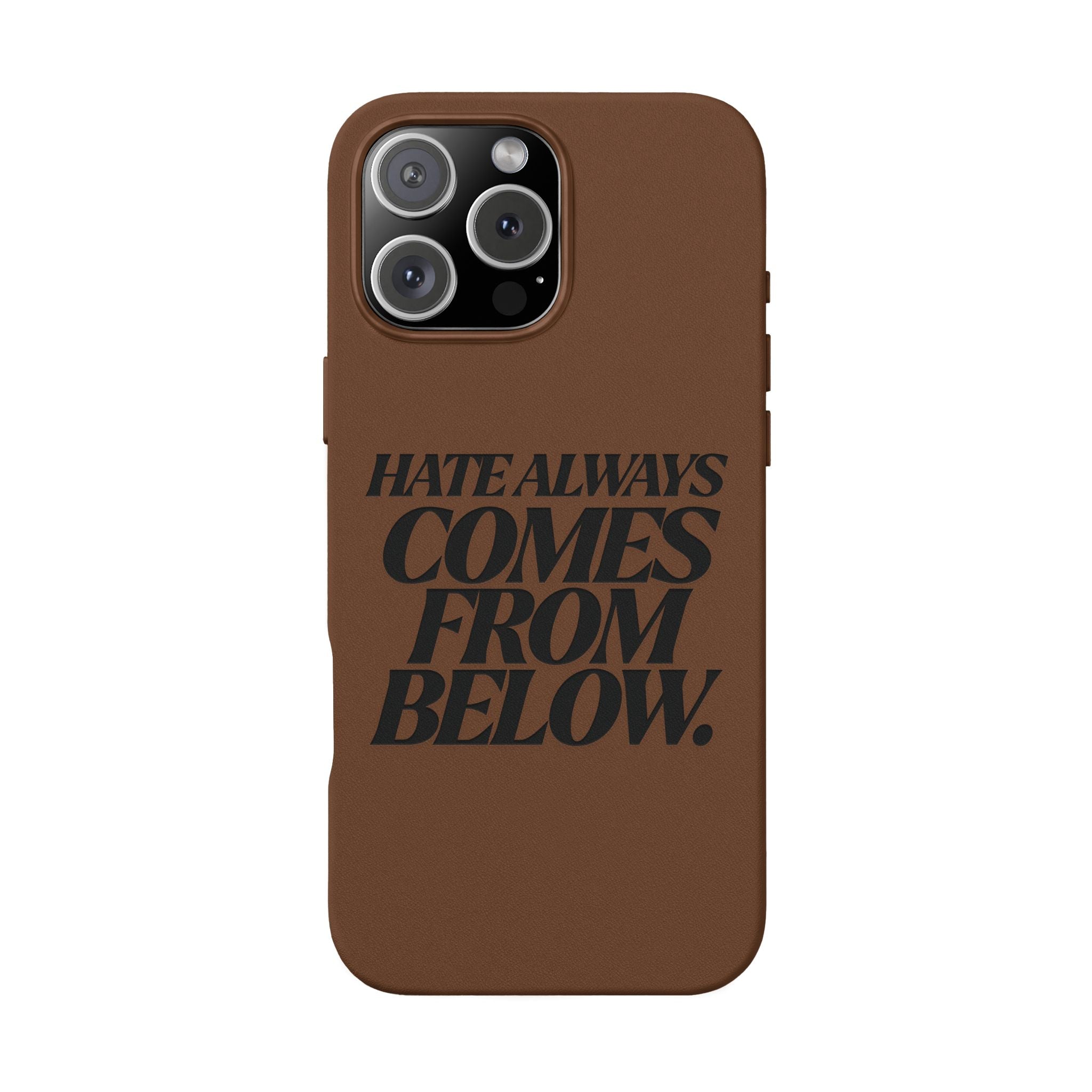 "Hate Always Comes From Below" Engraved PU Leather Phone Case