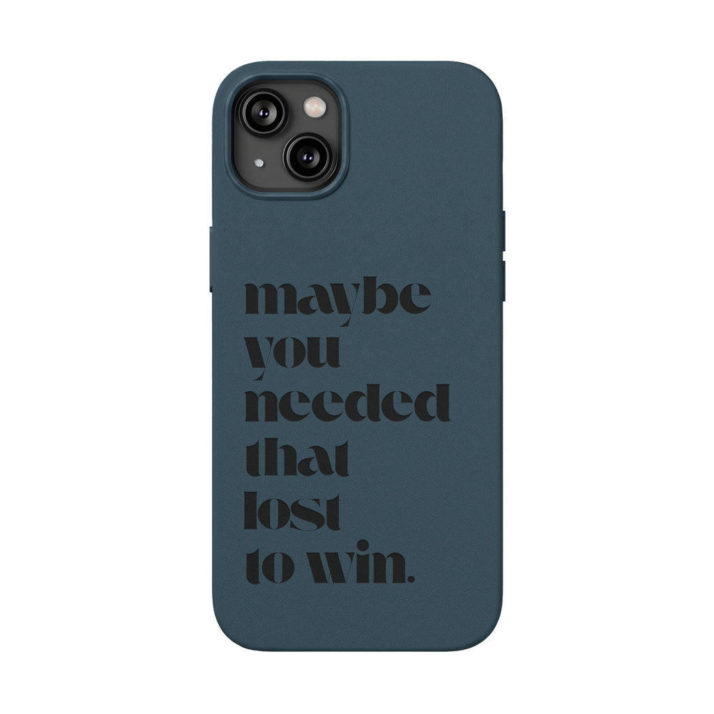 Engraved Motivational Quote “maybe you needed that lost to win.”—PU Leather Phone Case