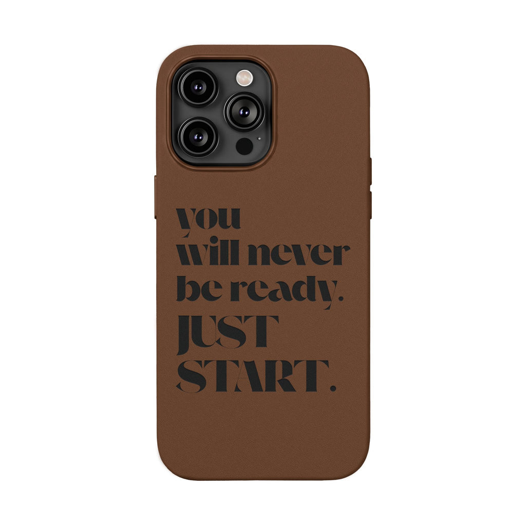 "Will Never Be Ready. JUST START." Motivational Brown —Engraved PU Leather Phone Case