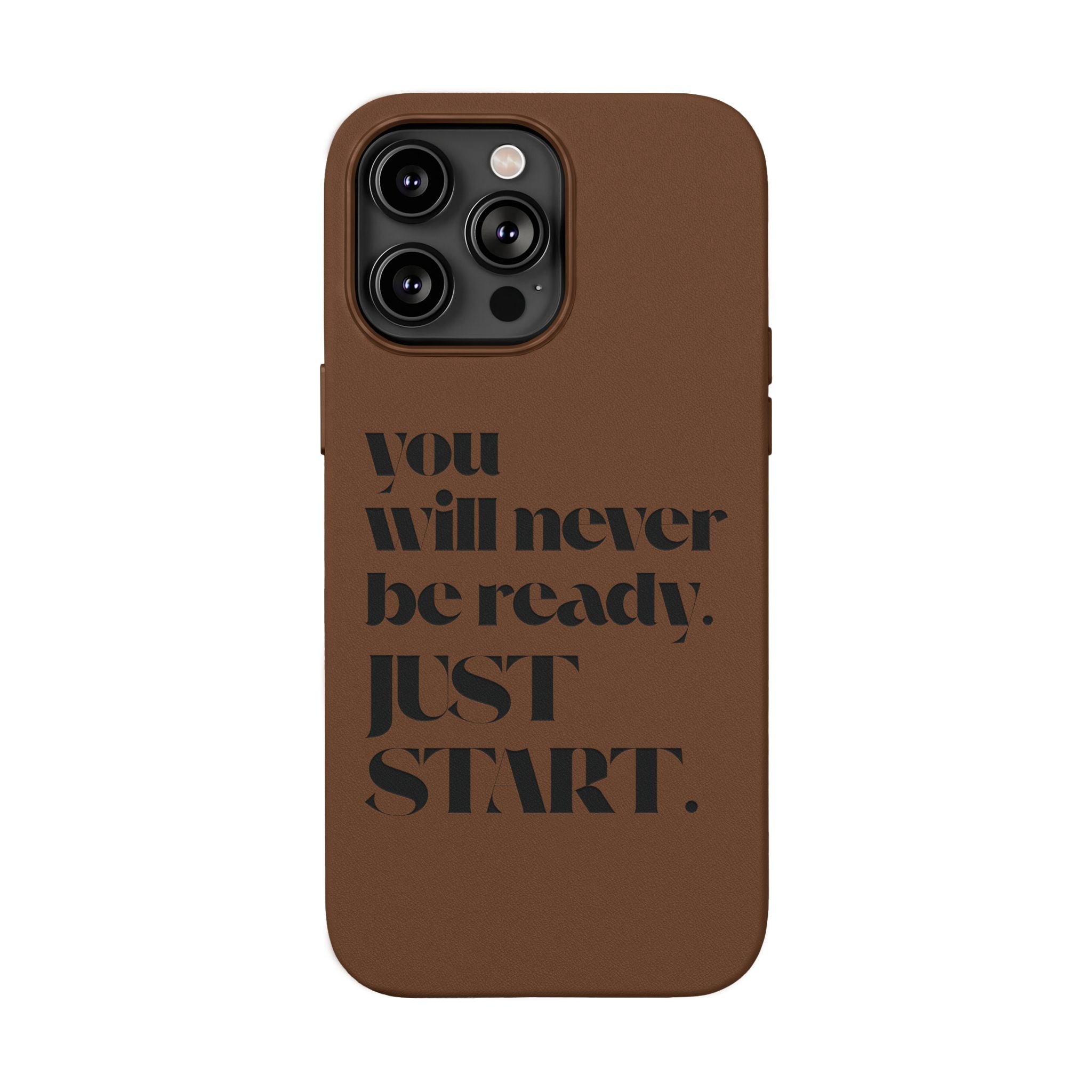 "Will Never Be Ready. JUST START." Motivational Brown —Engraved PU Leather Phone Case
