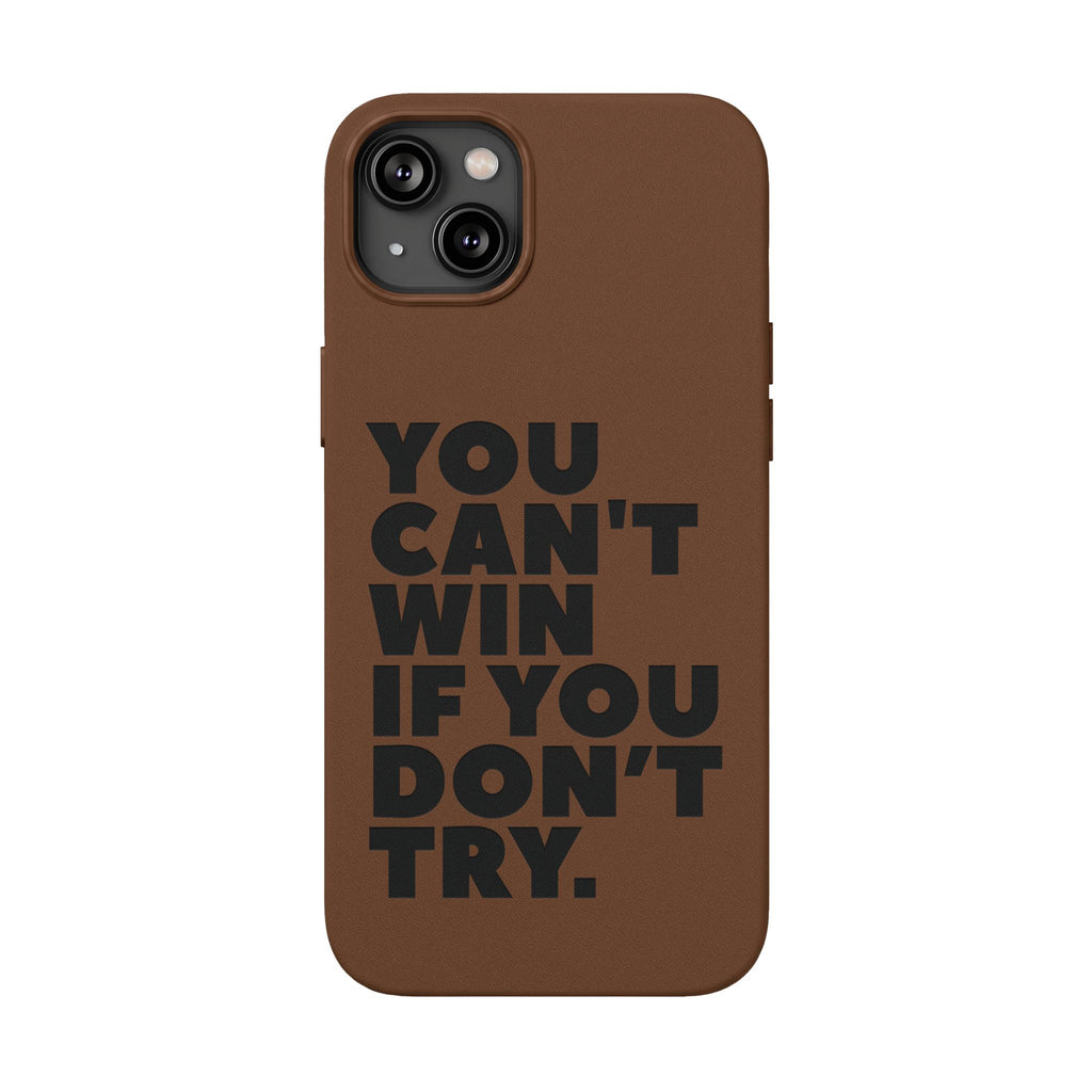 "You Can't Win If You Don't Try" Motivational Engraved Cover —PU Leather Phone Case