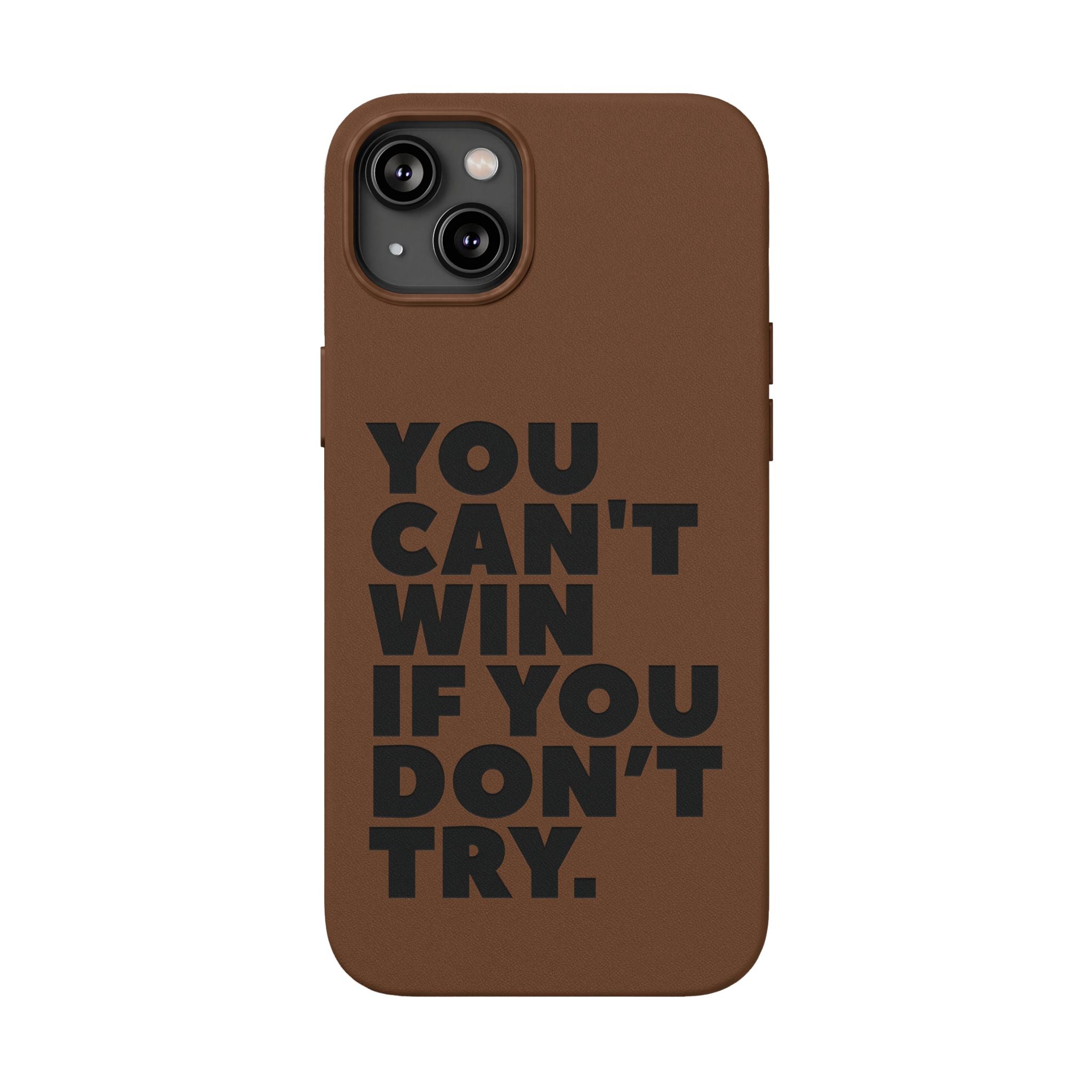 "You Can't Win If You Don't Try" Motivational Engraved Cover —PU Leather Phone Case