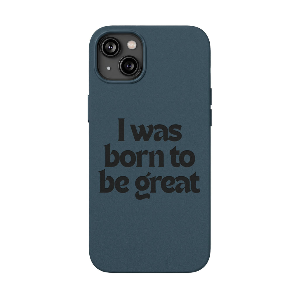 “I Was Born To Be Great” Engraved PU Leather Phone Case