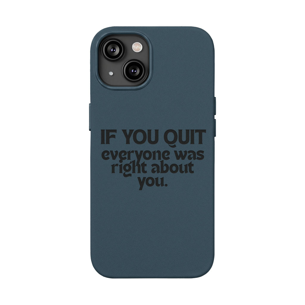 "If You Quit Everyone Was Right About You" Engraved Brown— PU Leather Phone Case