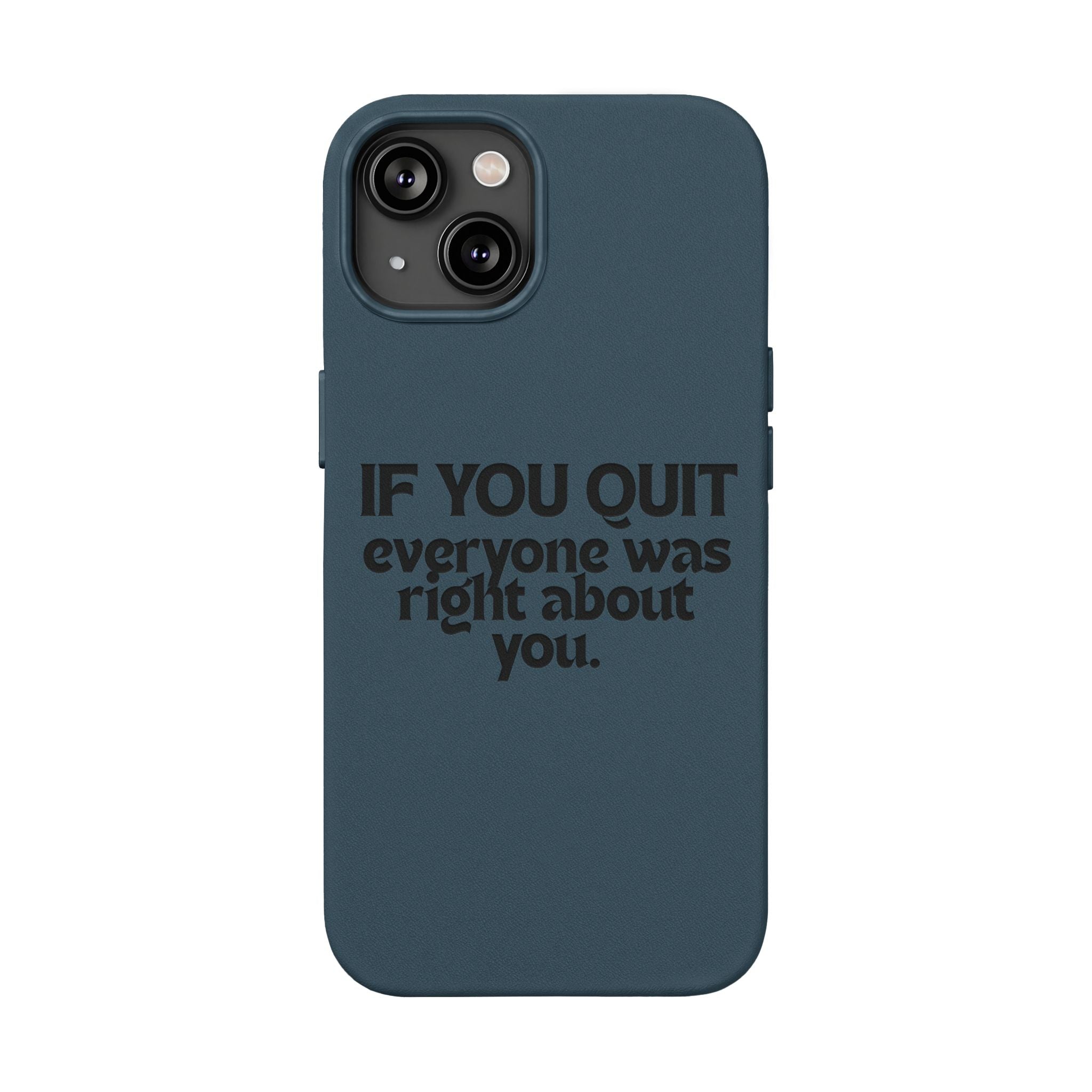 "If You Quit Everyone Was Right About You" Engraved Brown— PU Leather Phone Case
